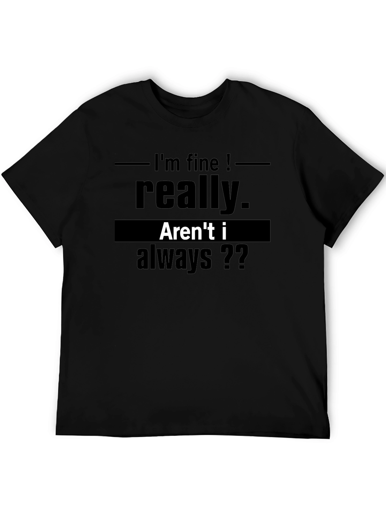Funny Graphic T-Shirt - Im Fine Really