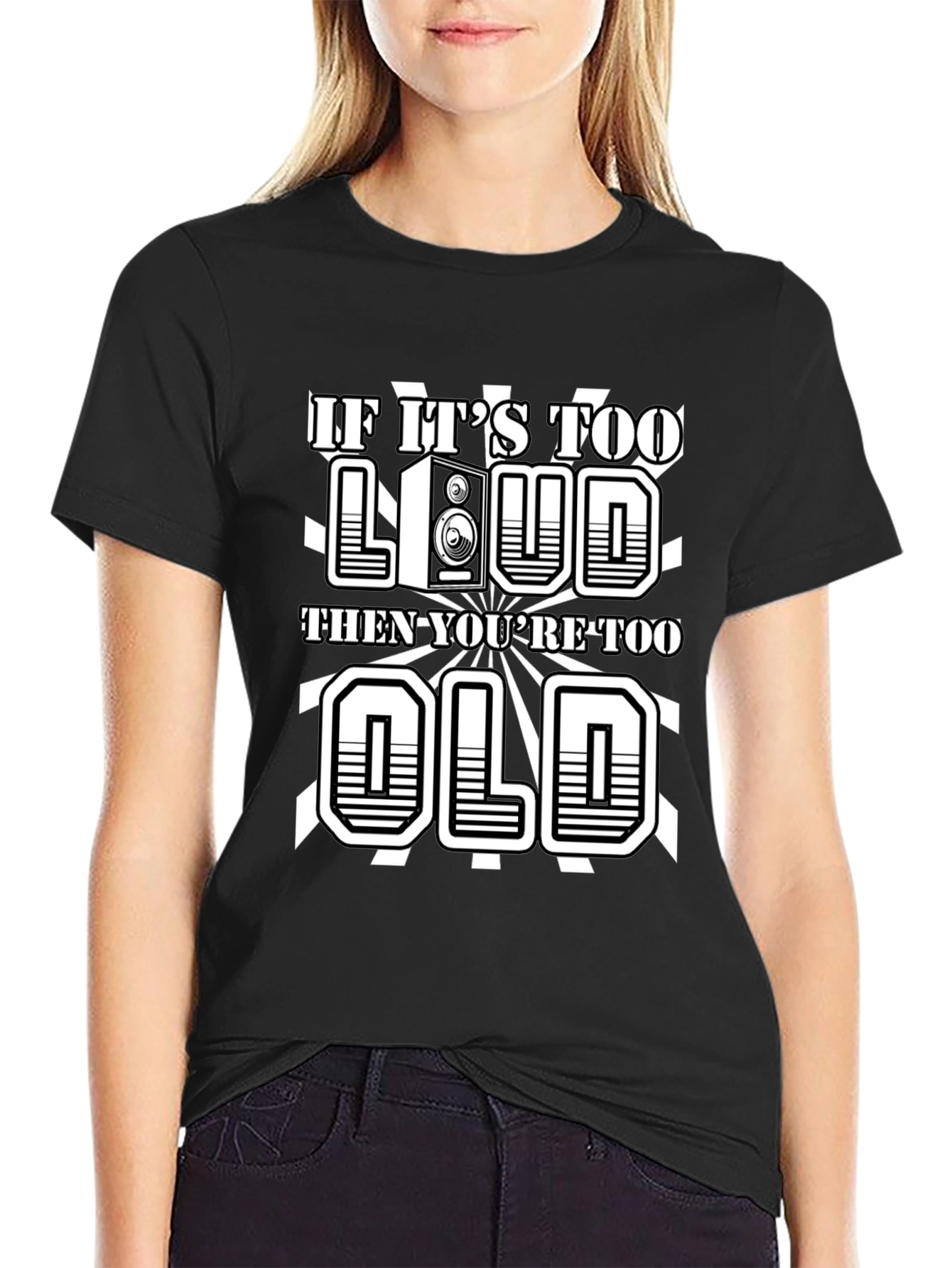 If Its Too Loud Youre Too Old Graphic Tee