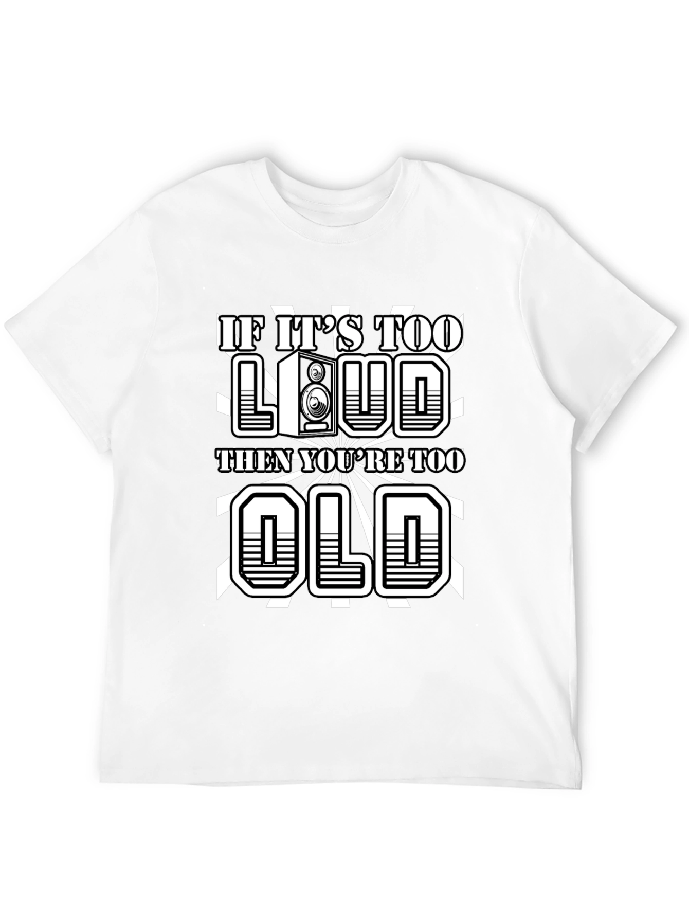 If Its Too Loud Youre Too Old Graphic Tee