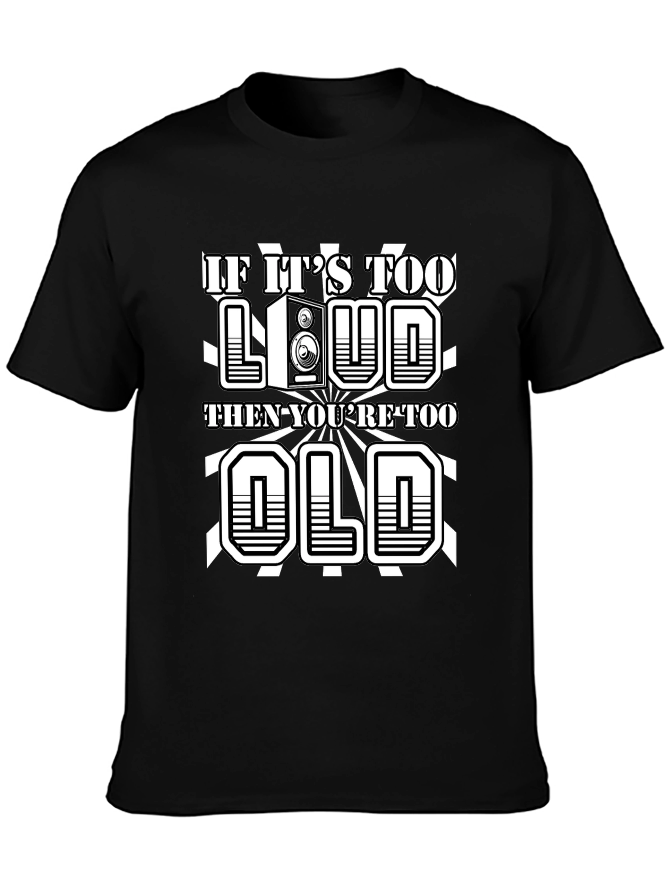 If Its Too Loud Youre Too Old Graphic Tee