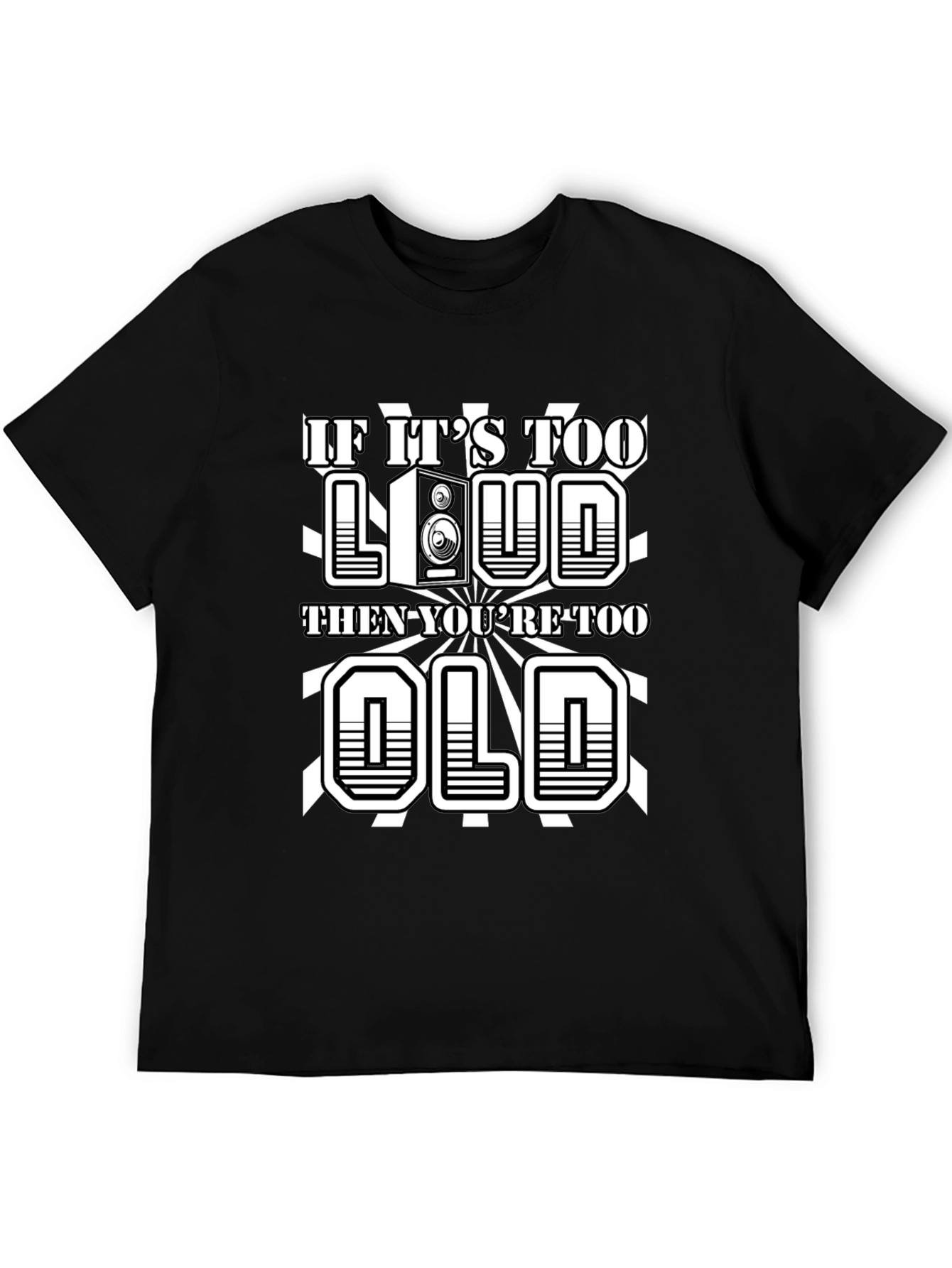 If Its Too Loud Youre Too Old Graphic Tee