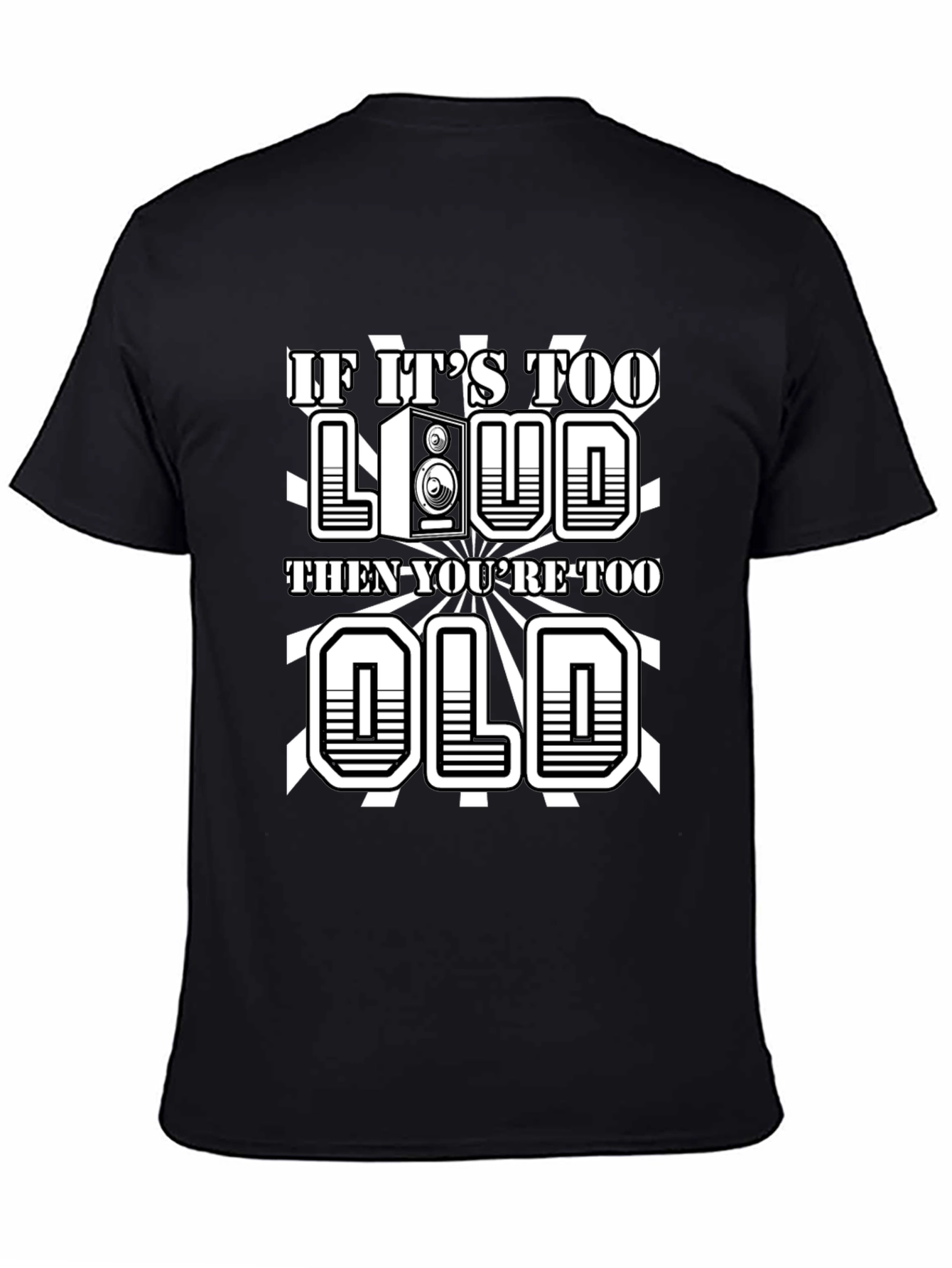 If Its Too Loud Youre Too Old Graphic Tee