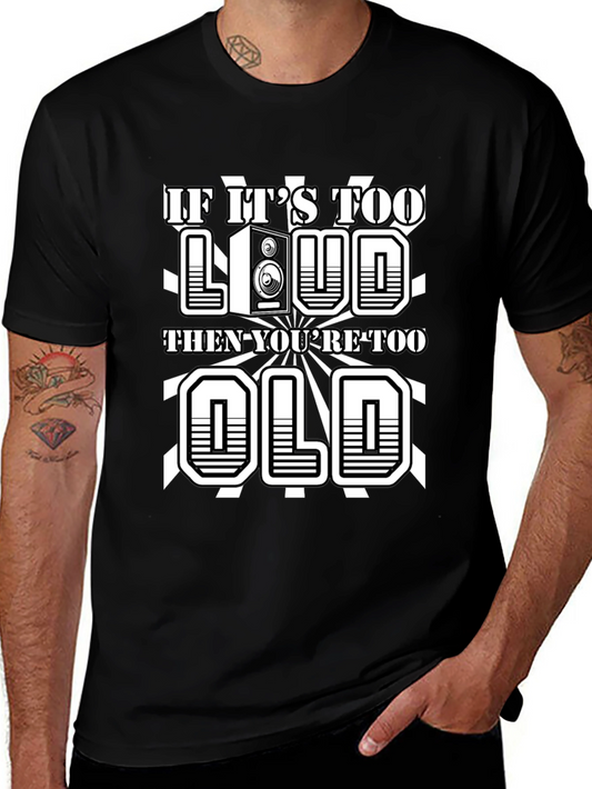 If Its Too Loud Youre Too Old Graphic Tee