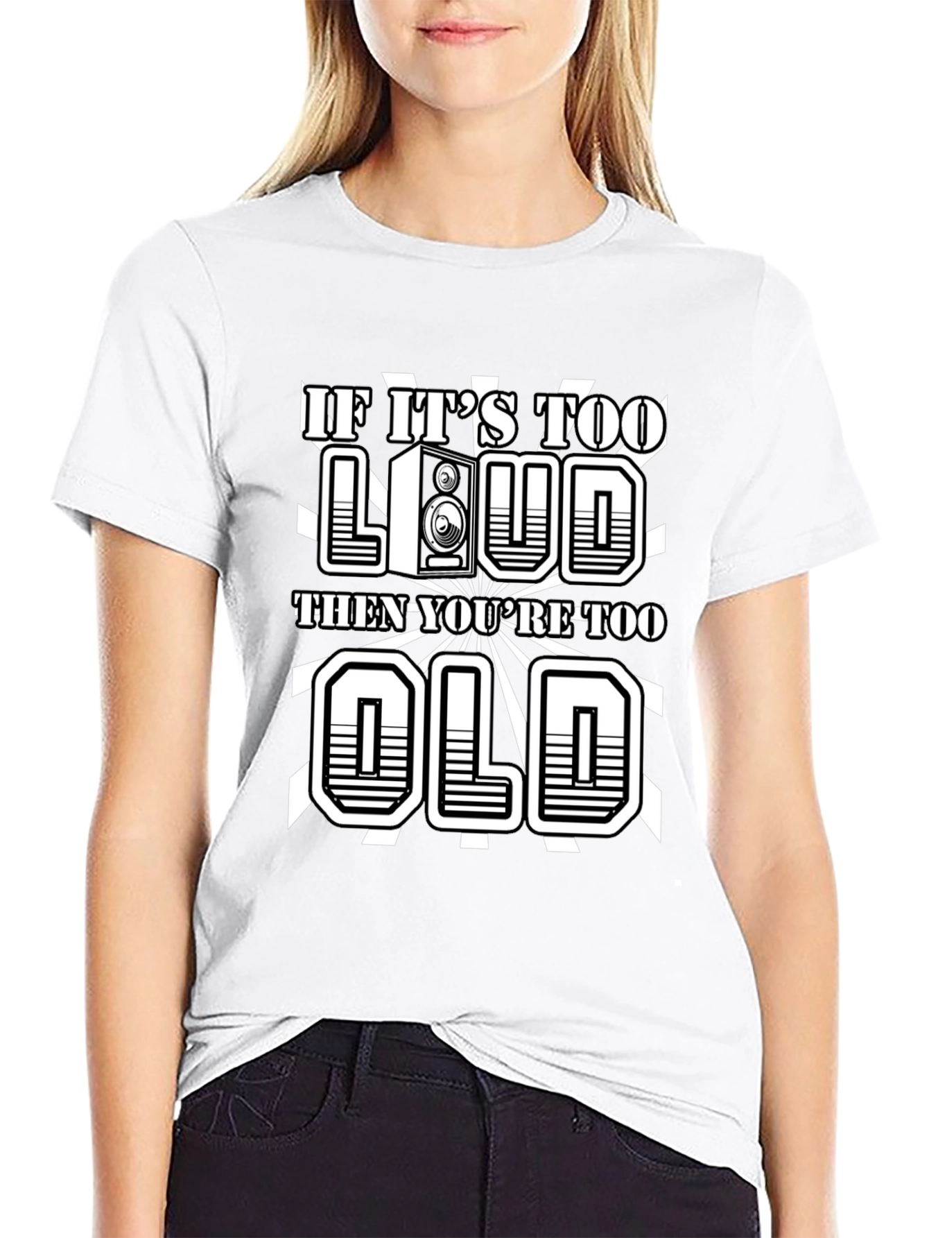 If Its Too Loud Youre Too Old Graphic Tee