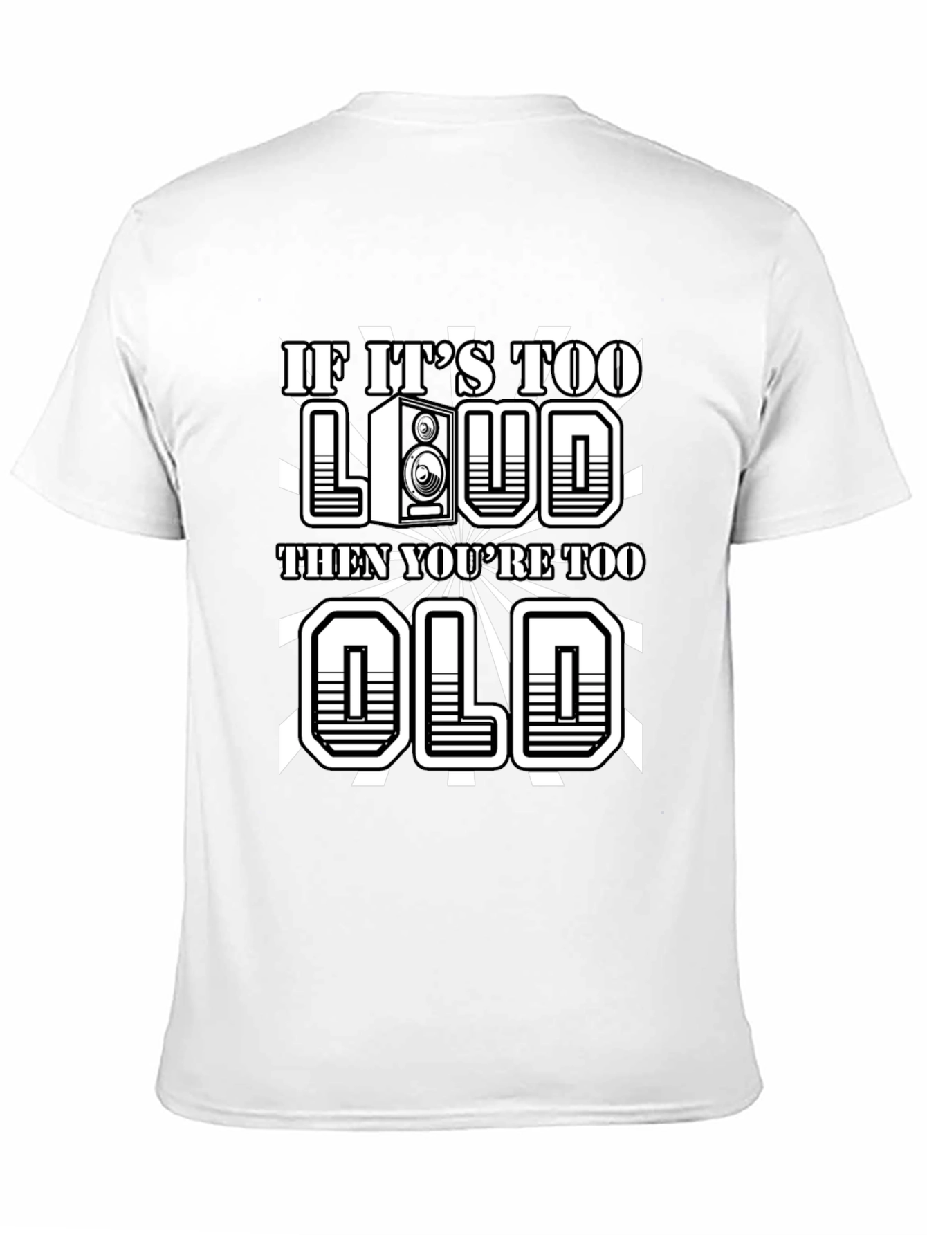 If Its Too Loud Youre Too Old Graphic Tee