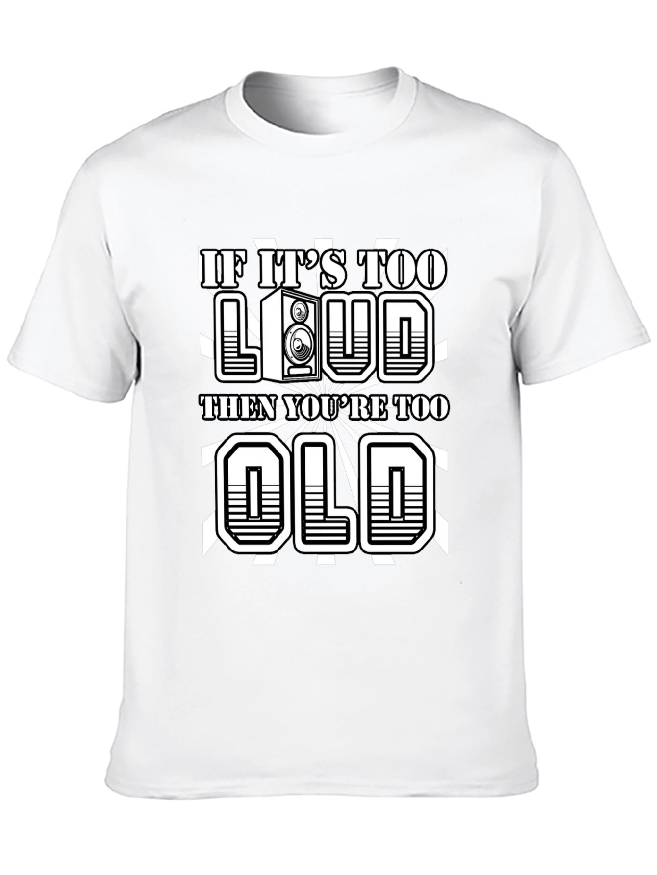If Its Too Loud Youre Too Old Graphic Tee