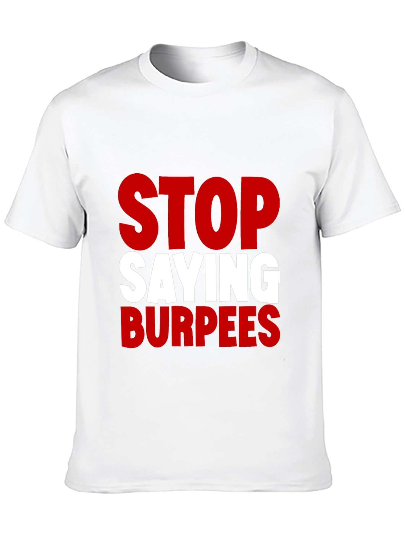 Stop Saying Burpees Funny Workout T-Shirt