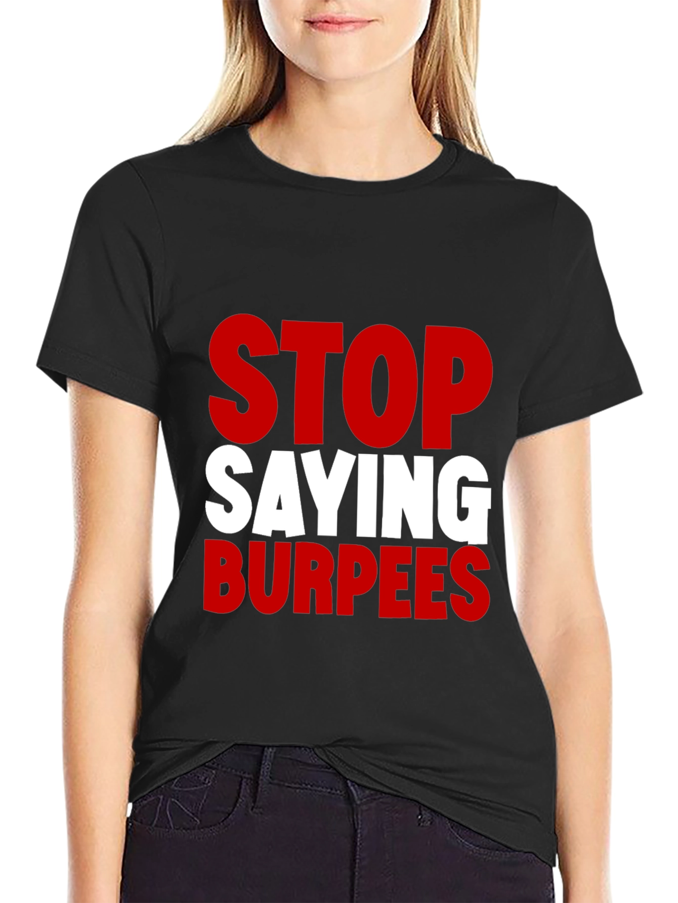 Stop Saying Burpees Funny Workout T-Shirt
