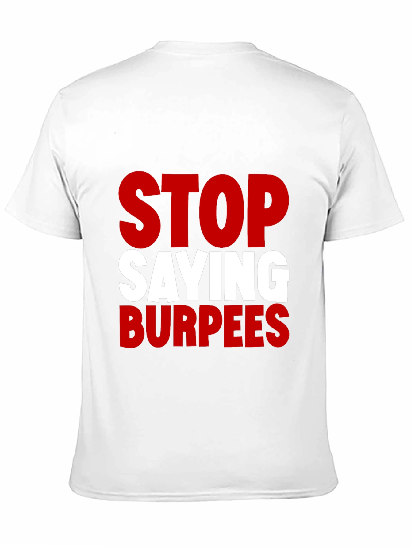 Stop Saying Burpees Funny Workout T-Shirt
