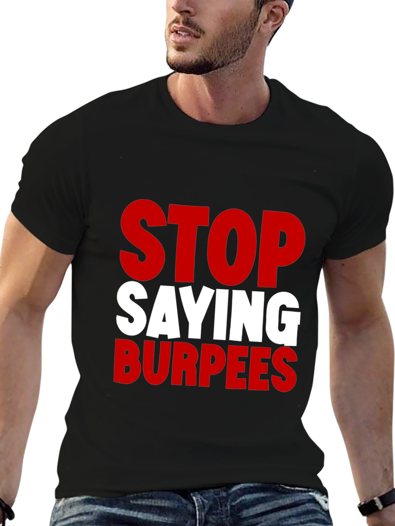 Stop Saying Burpees Funny Workout T-Shirt