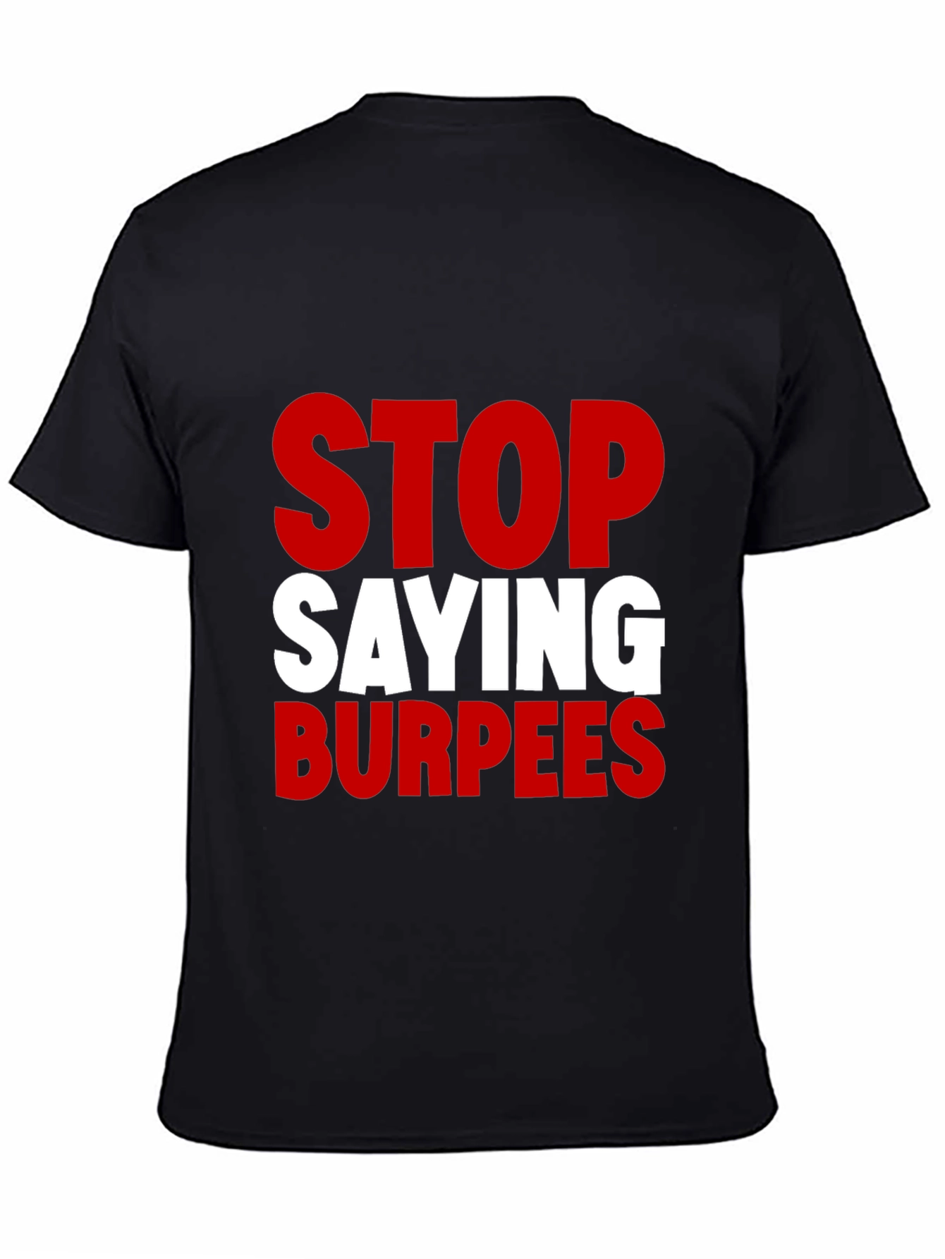 Stop Saying Burpees Funny Workout T-Shirt