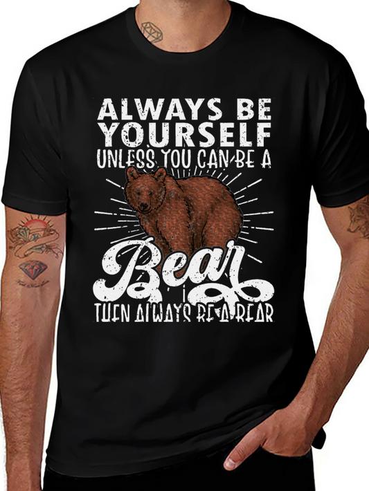 Always Be Yourself Unless You Can Be A Bear T-Shirt