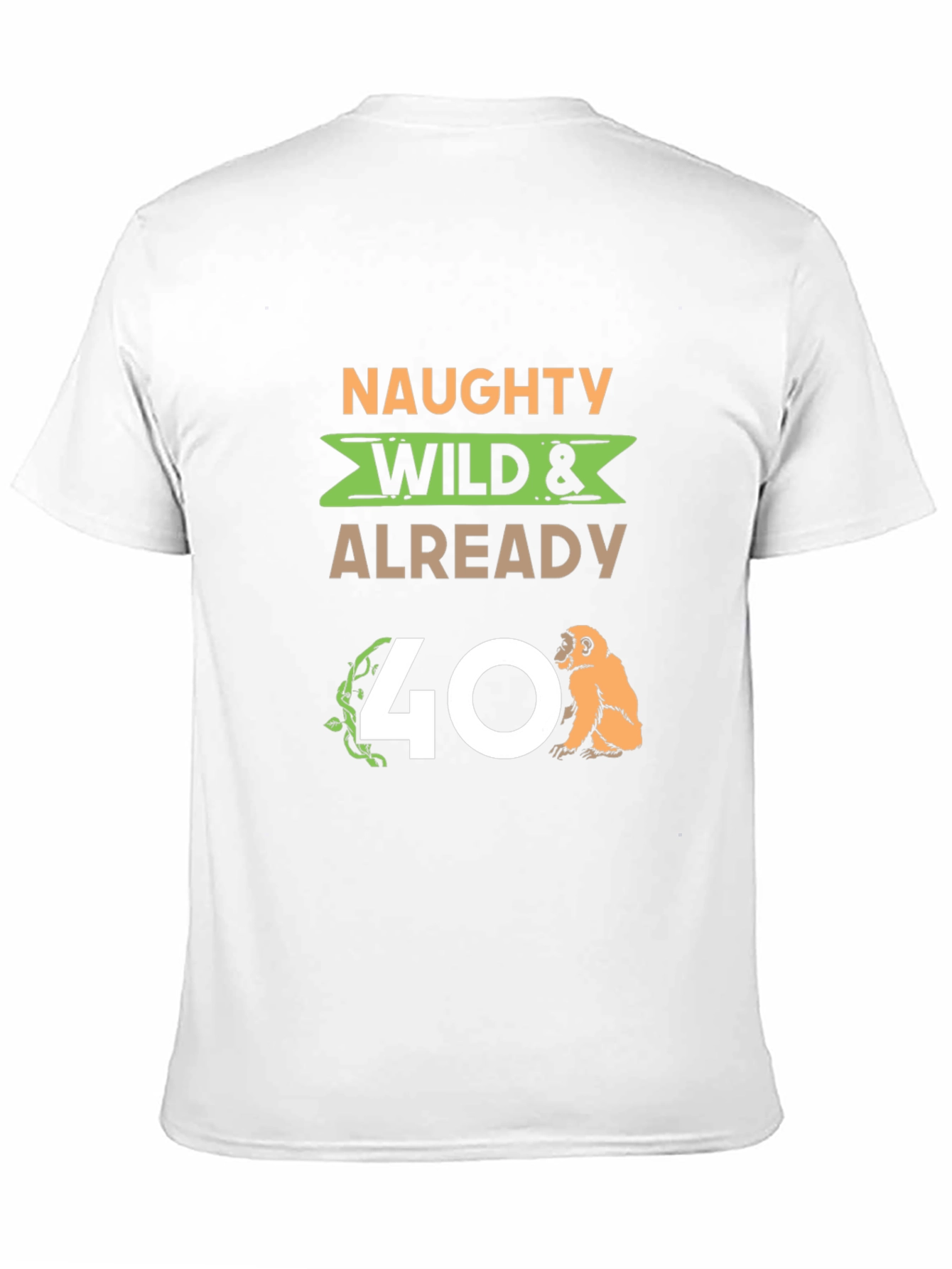 Naughty Wild & Already 40 T-Shirt
