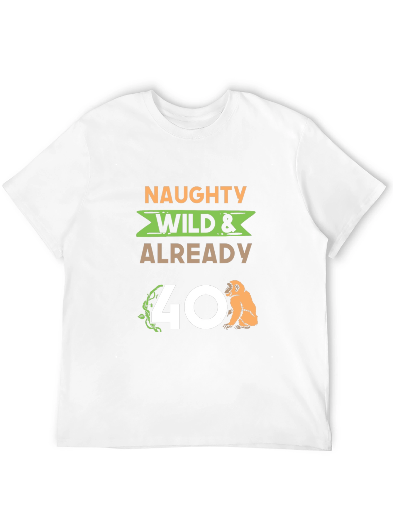 Naughty Wild & Already 40 T-Shirt