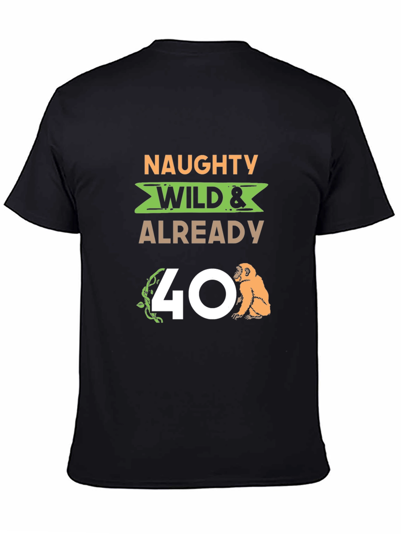 Naughty Wild & Already 40 T-Shirt
