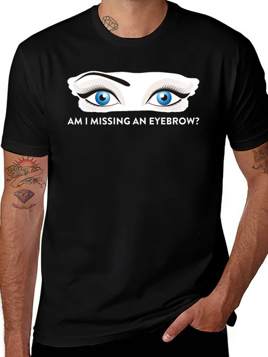 Am I Missing an Eyebrow? Graphic Tee