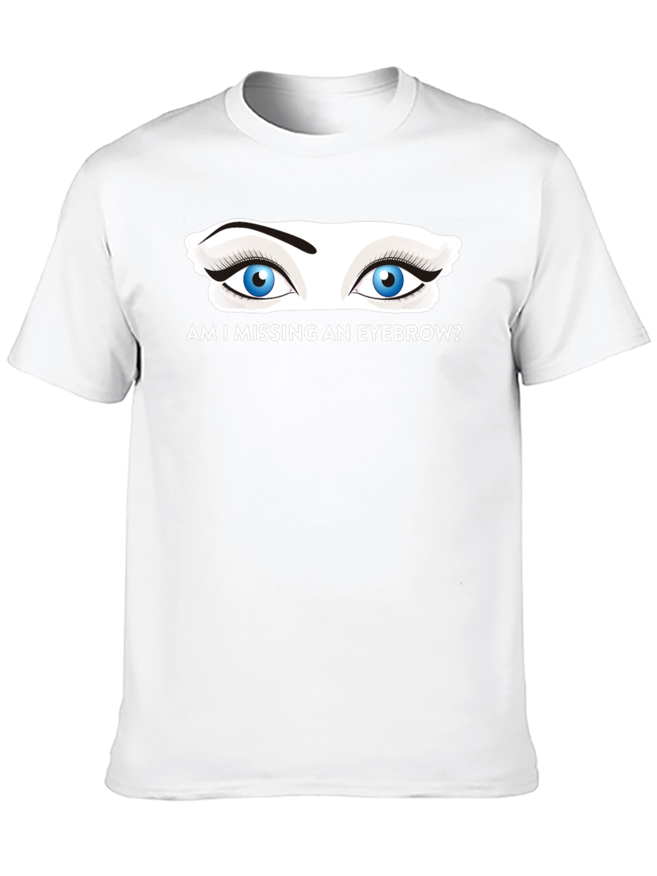 Am I Missing an Eyebrow? Graphic Tee