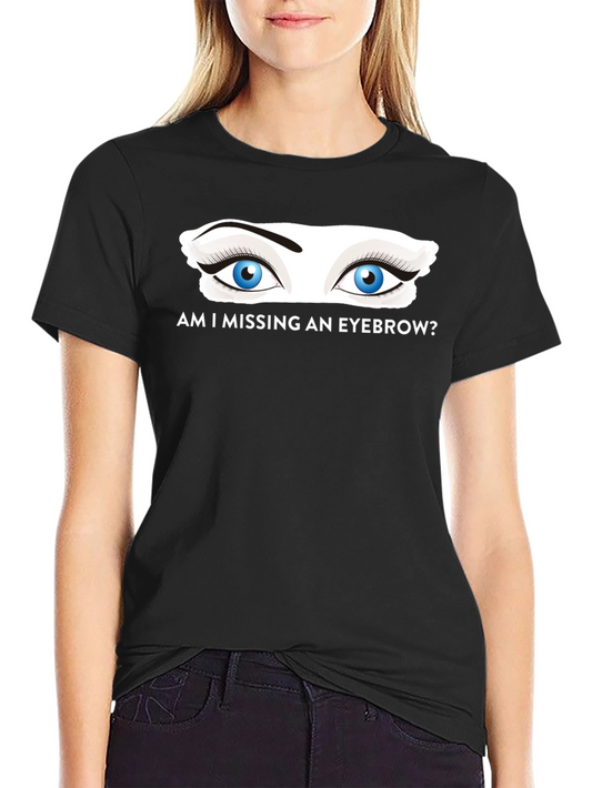 Am I Missing an Eyebrow? Graphic Tee