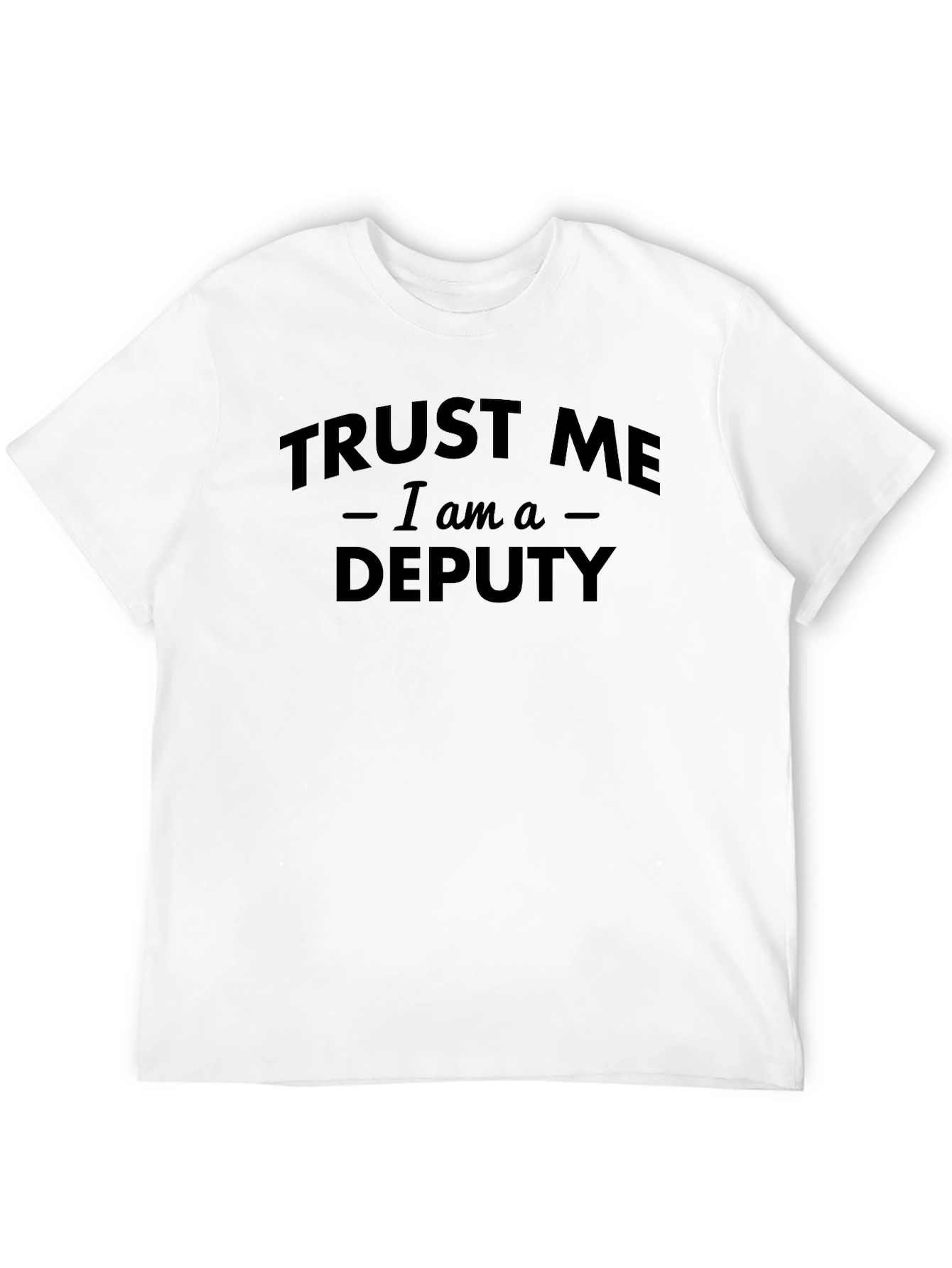 Trust Me I Am A Deputy T-Shirt