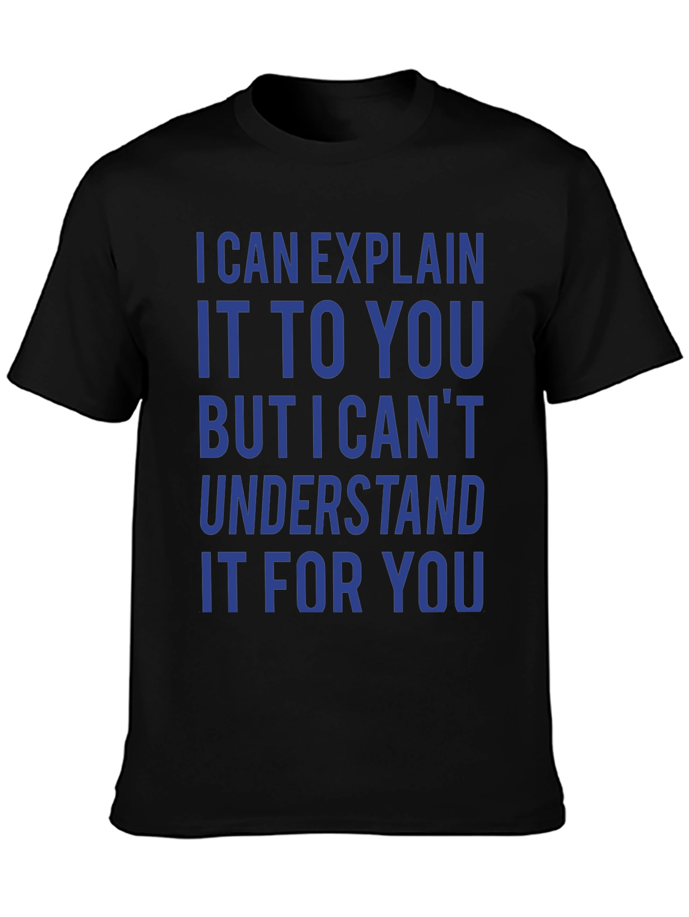 I Can Explain It T-Shirt - Funny Sarcastic Tee