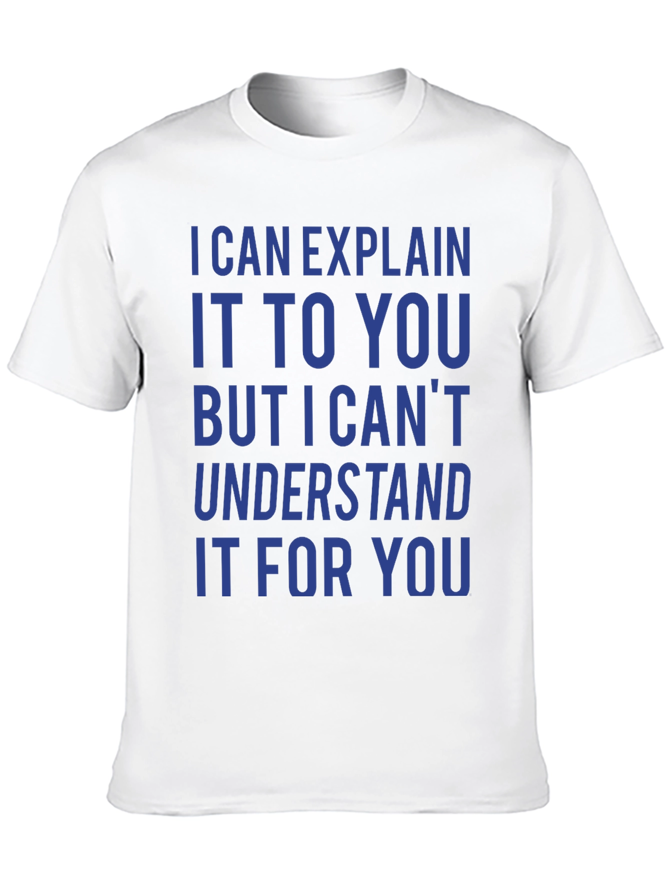 I Can Explain It T-Shirt - Funny Sarcastic Tee