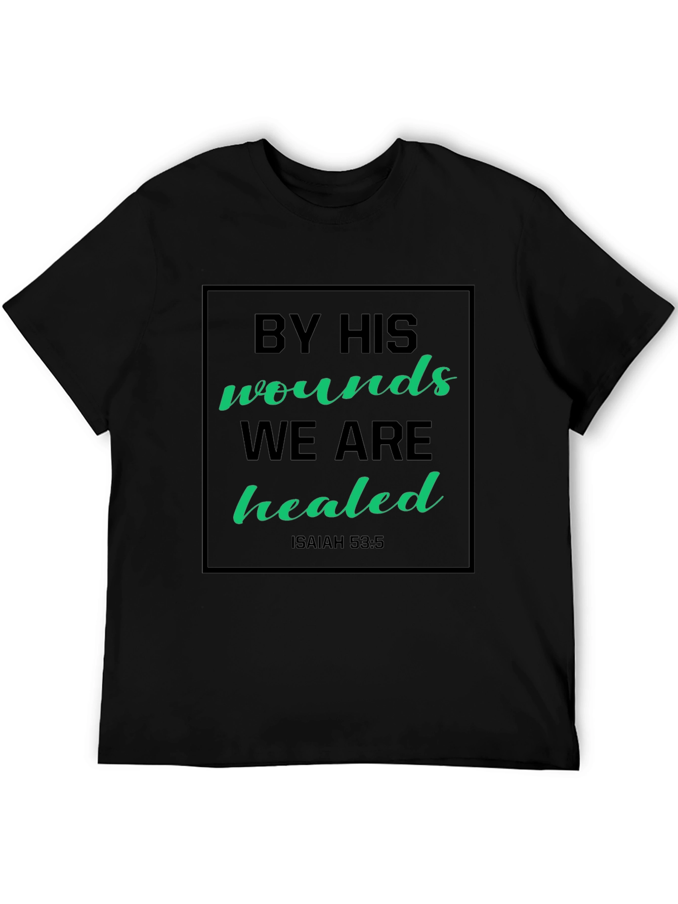 By His Wounds We Are Healed Graphic Tee
