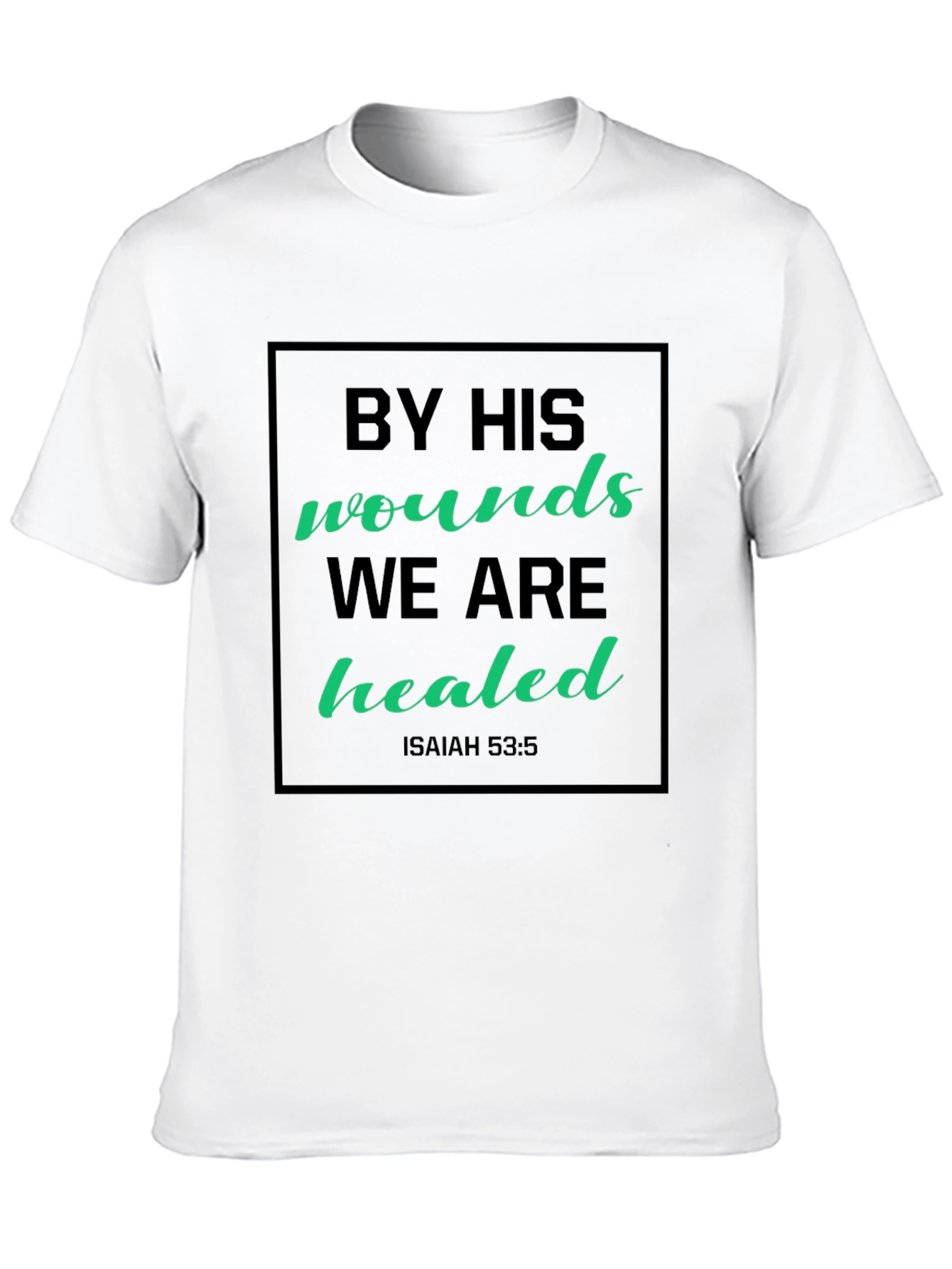 By His Wounds We Are Healed Graphic Tee