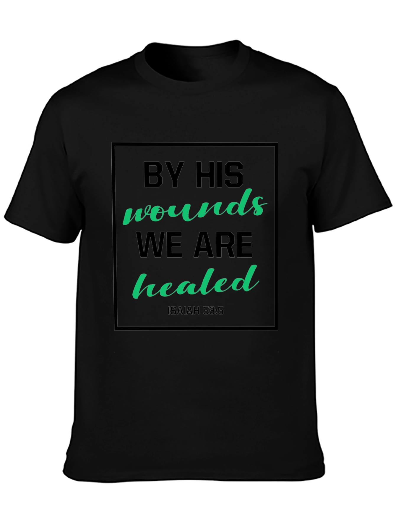 By His Wounds We Are Healed Graphic Tee