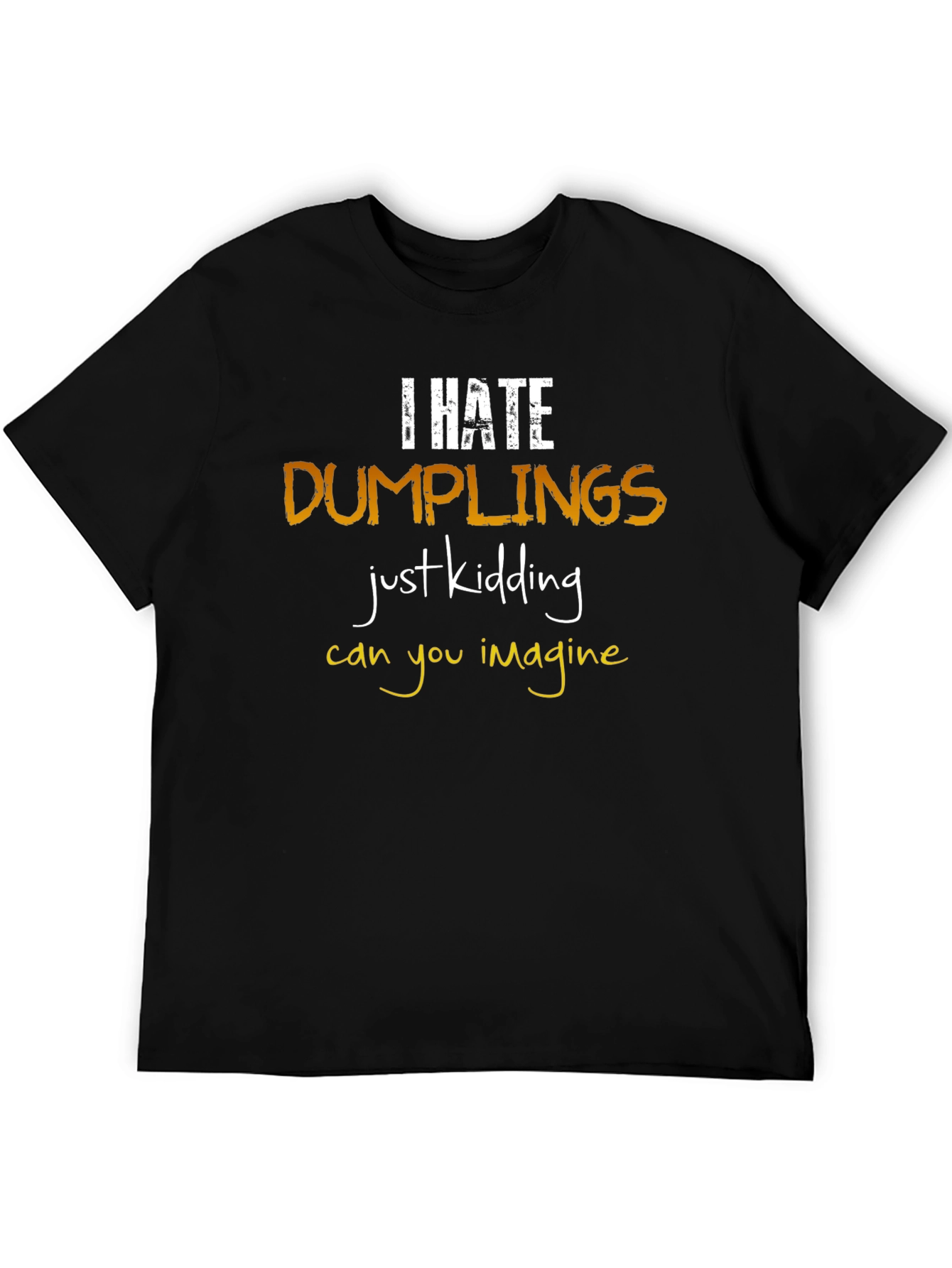 I Hate Dumplings T-Shirt: Funny Foodie Tee