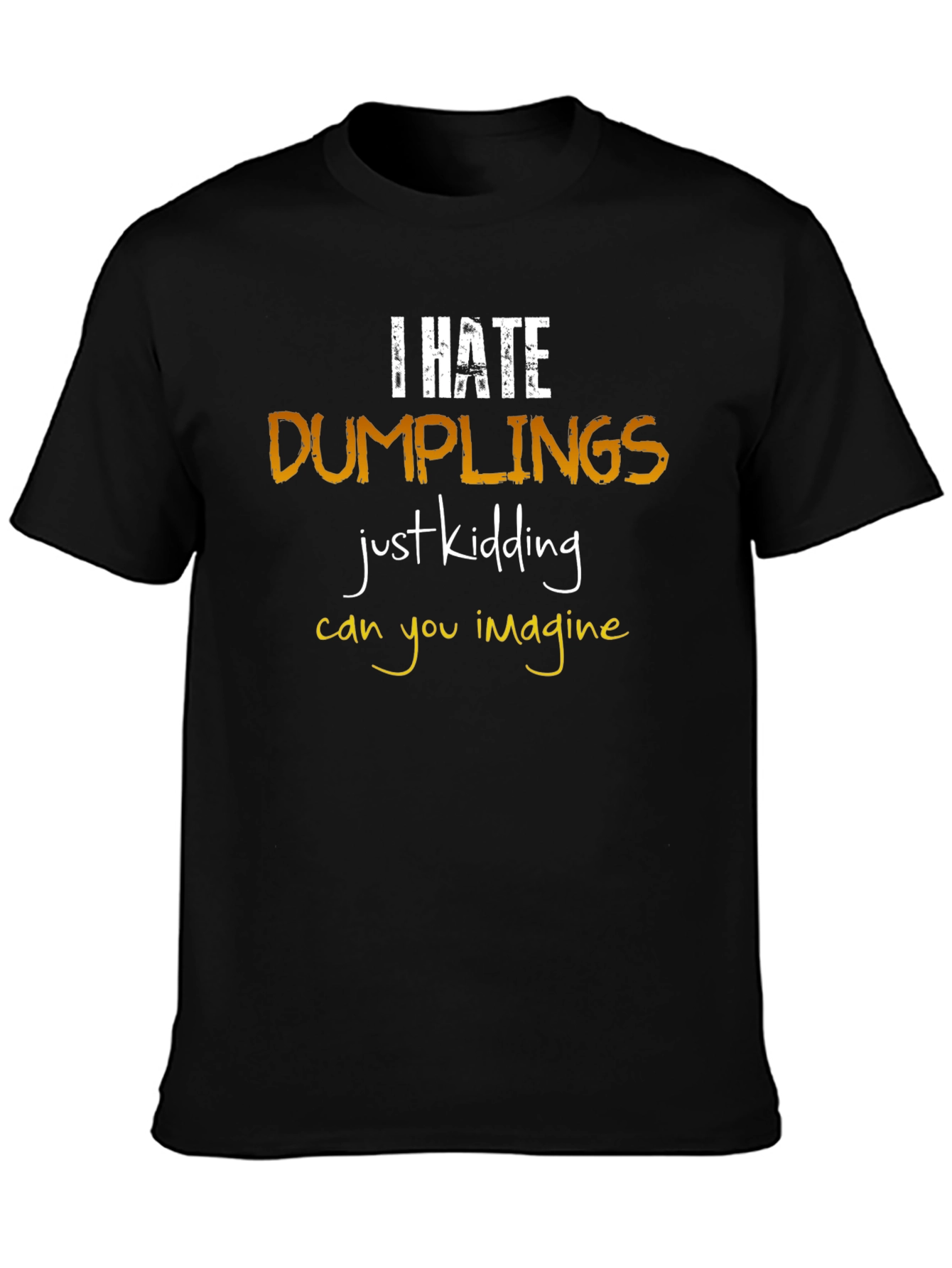I Hate Dumplings T-Shirt: Funny Foodie Tee