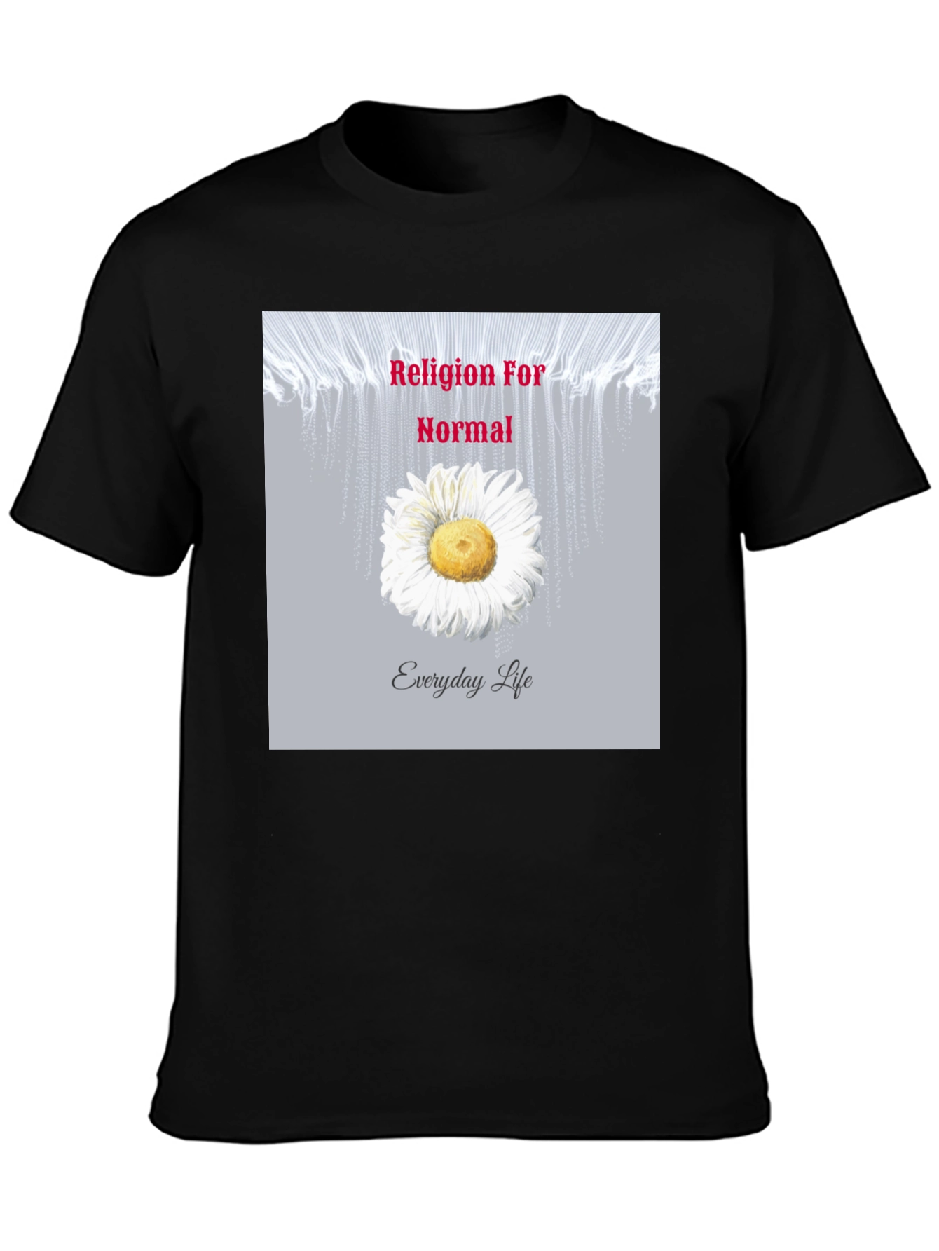 Religion For Normal Everyday Life Graphic Tee