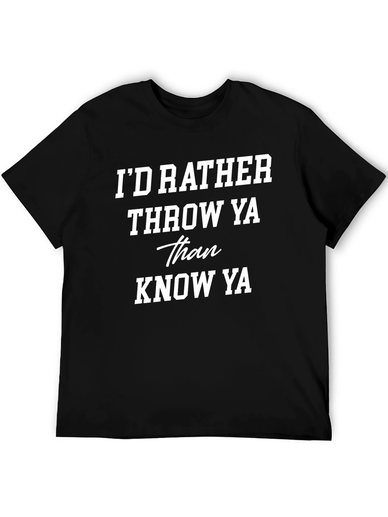Id Rather Throw Ya Graphic Tee