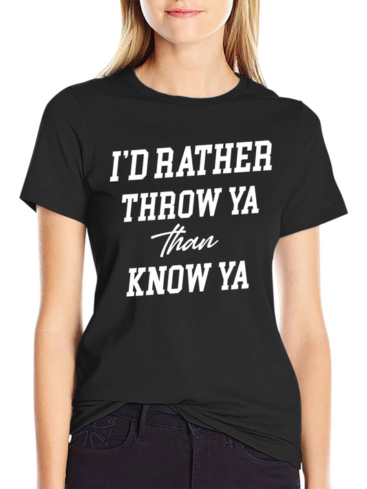 Id Rather Throw Ya Graphic Tee