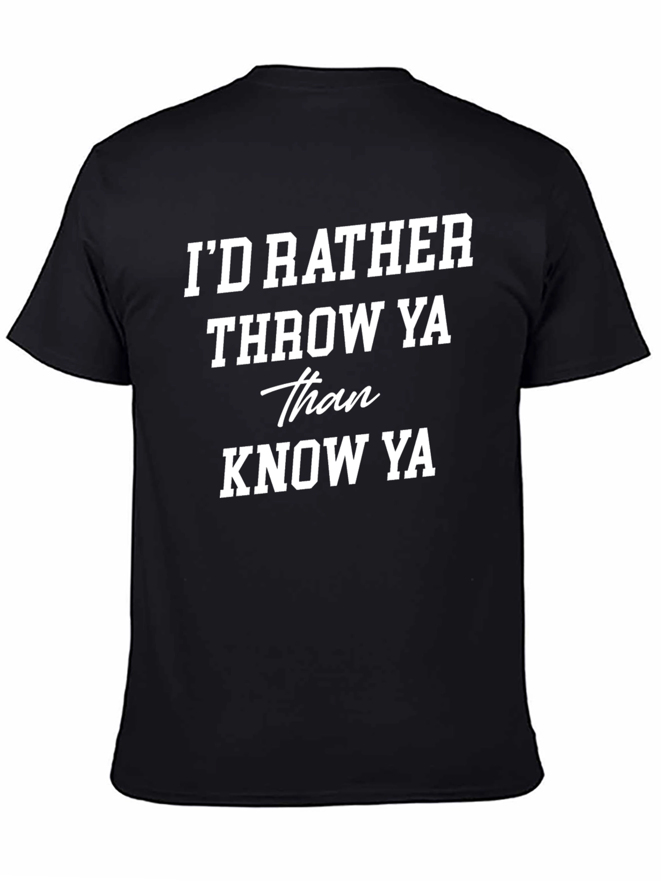 Id Rather Throw Ya Graphic Tee