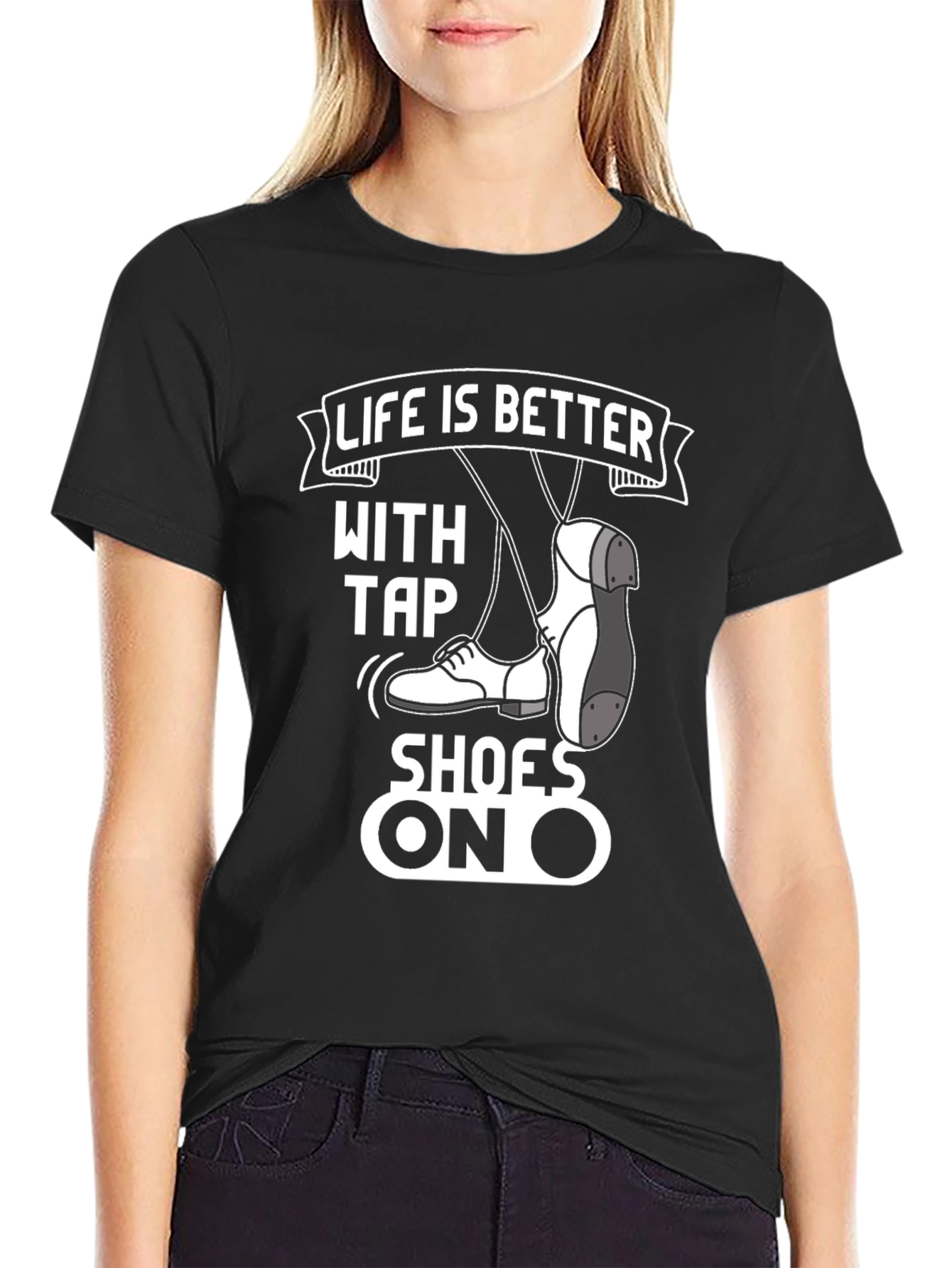 Life is Better with Tap Shoes T-Shirt