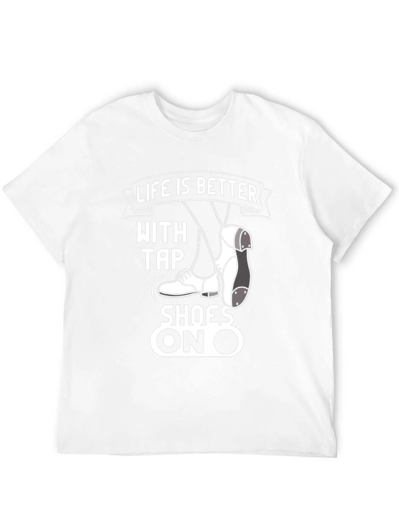 Life is Better with Tap Shoes T-Shirt