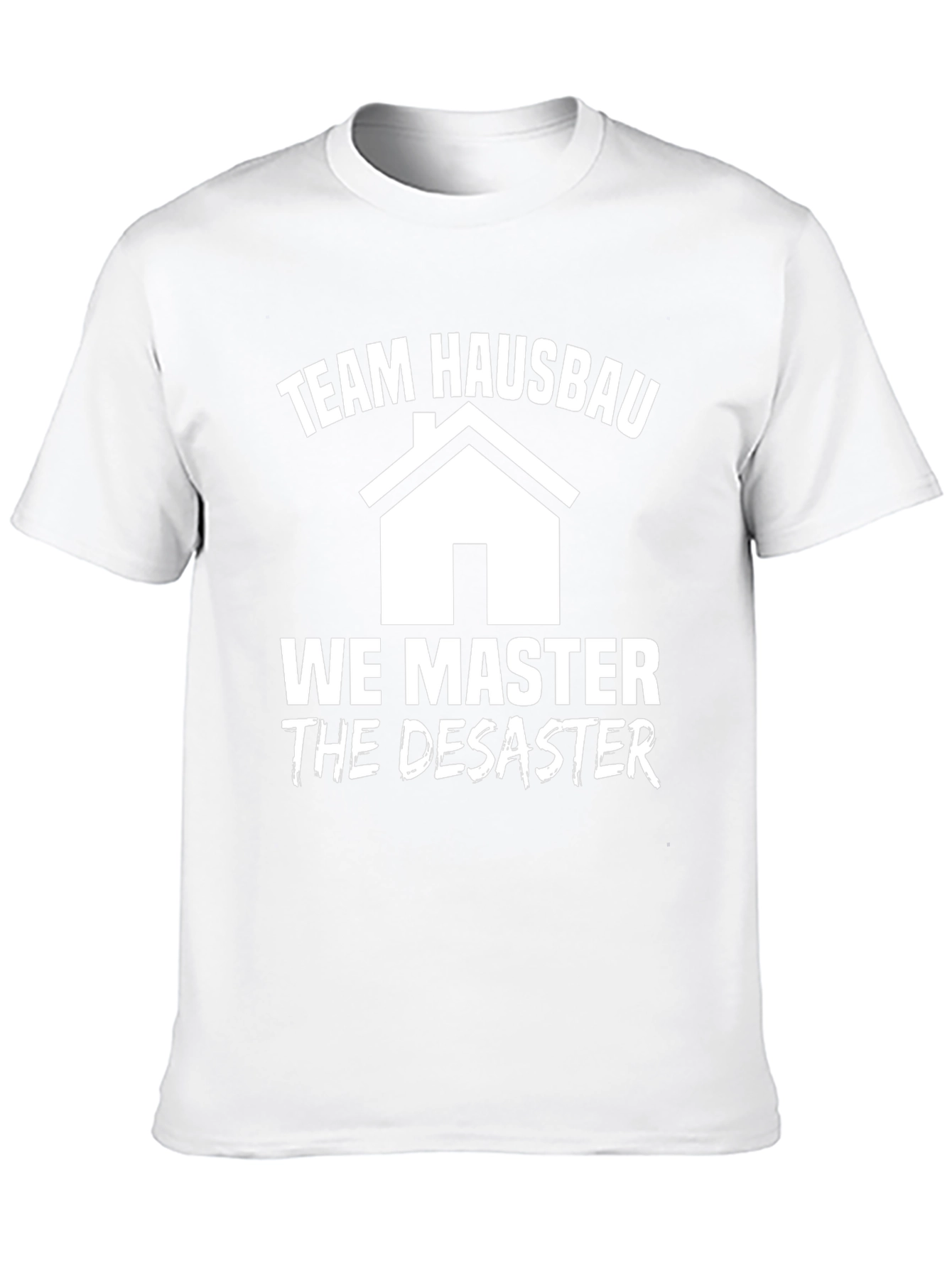 Team Hausbau T-Shirt: We Master the Disaster!