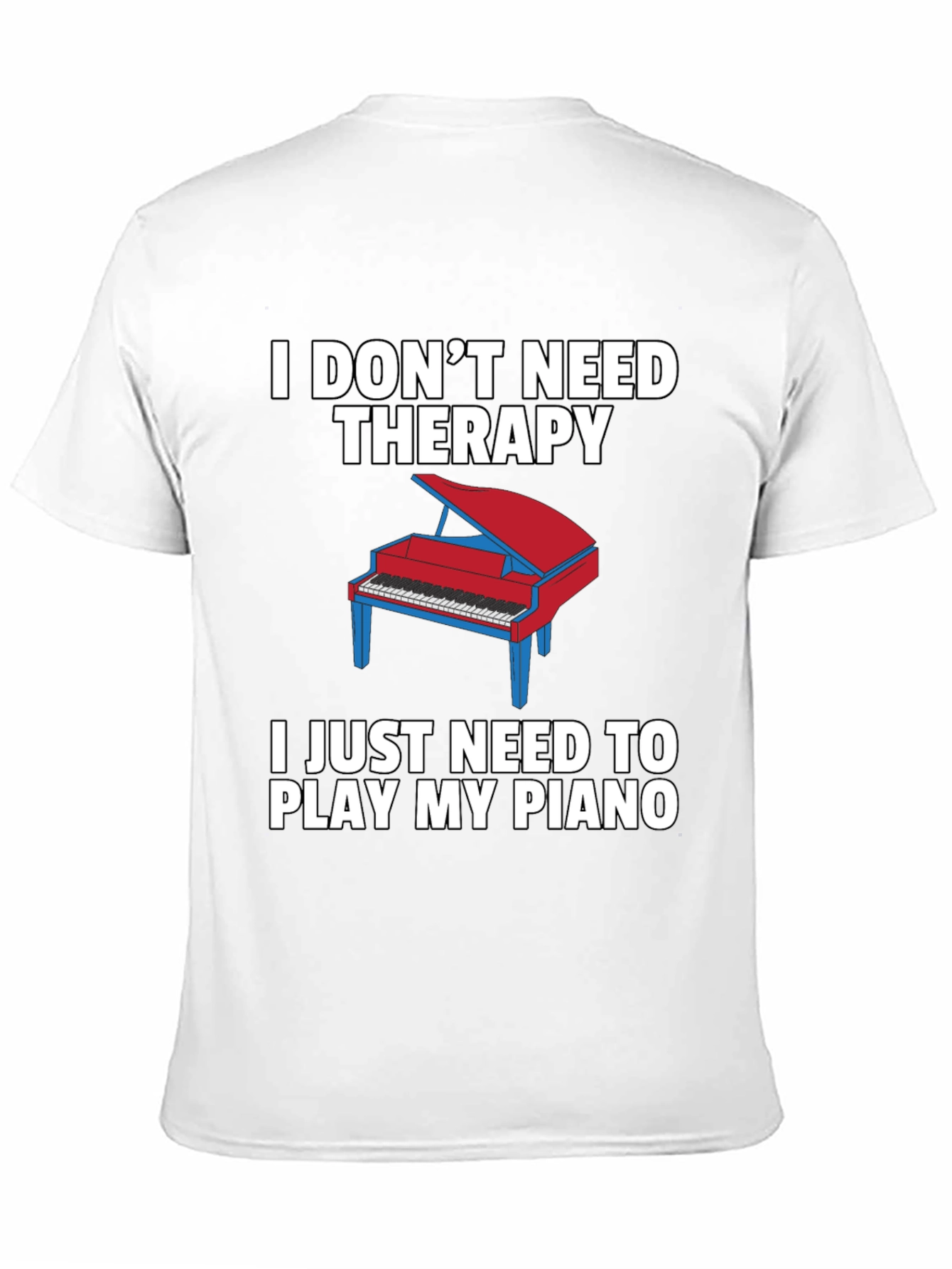 I Dont Need Therapy Piano T-Shirt