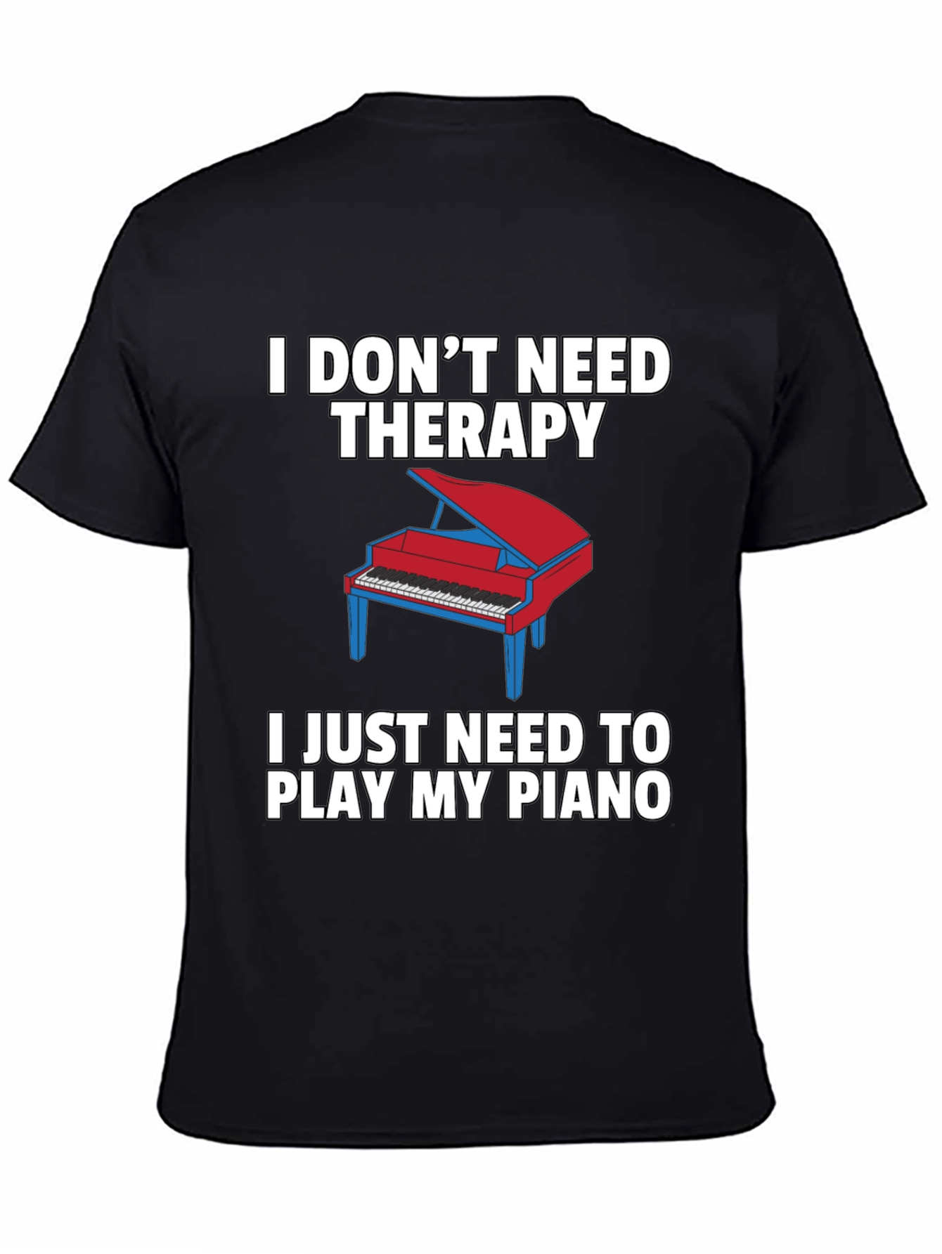 I Dont Need Therapy Piano T-Shirt