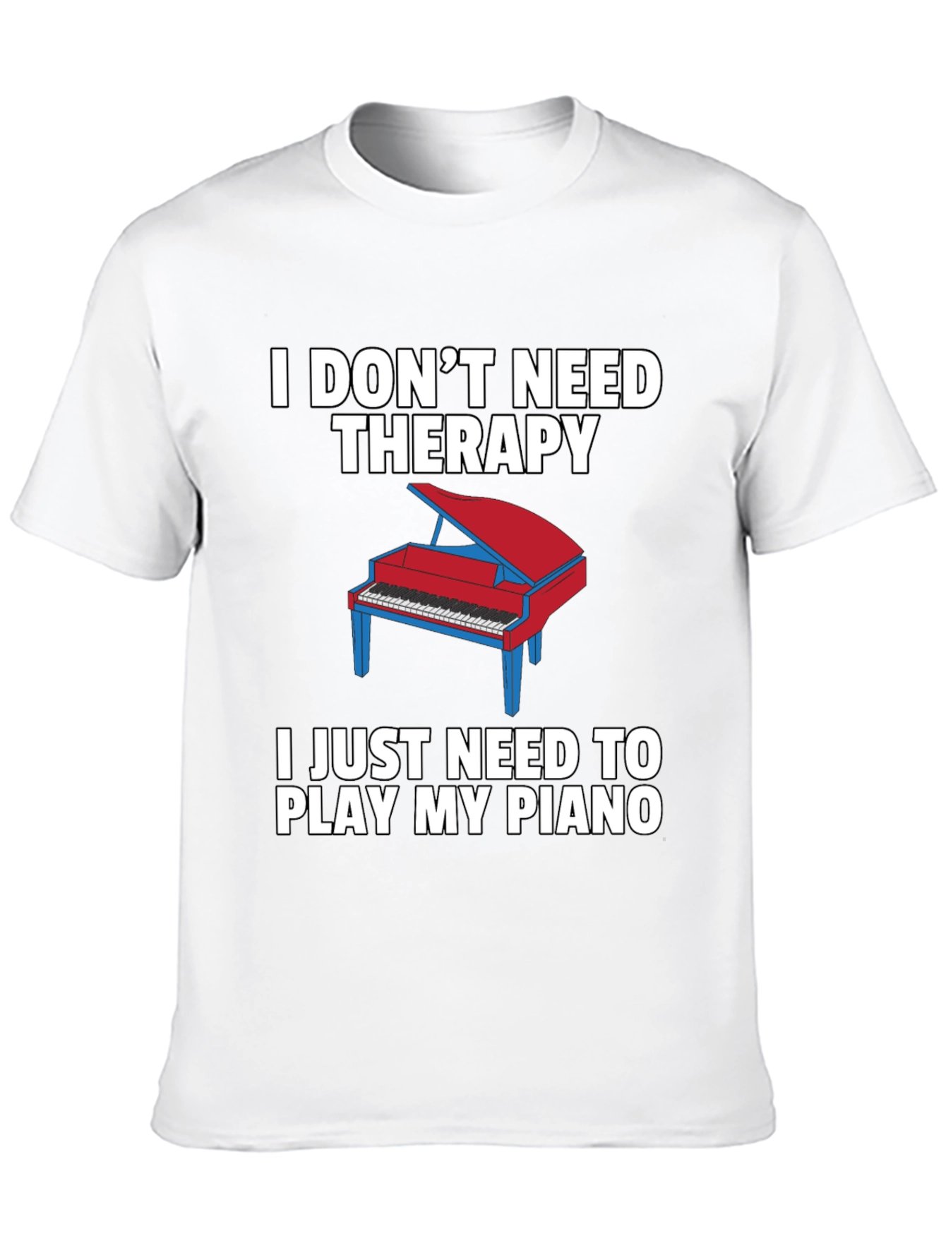 I Dont Need Therapy Piano T-Shirt