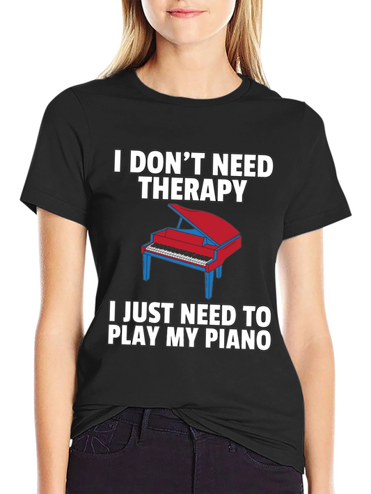 I Dont Need Therapy Piano T-Shirt