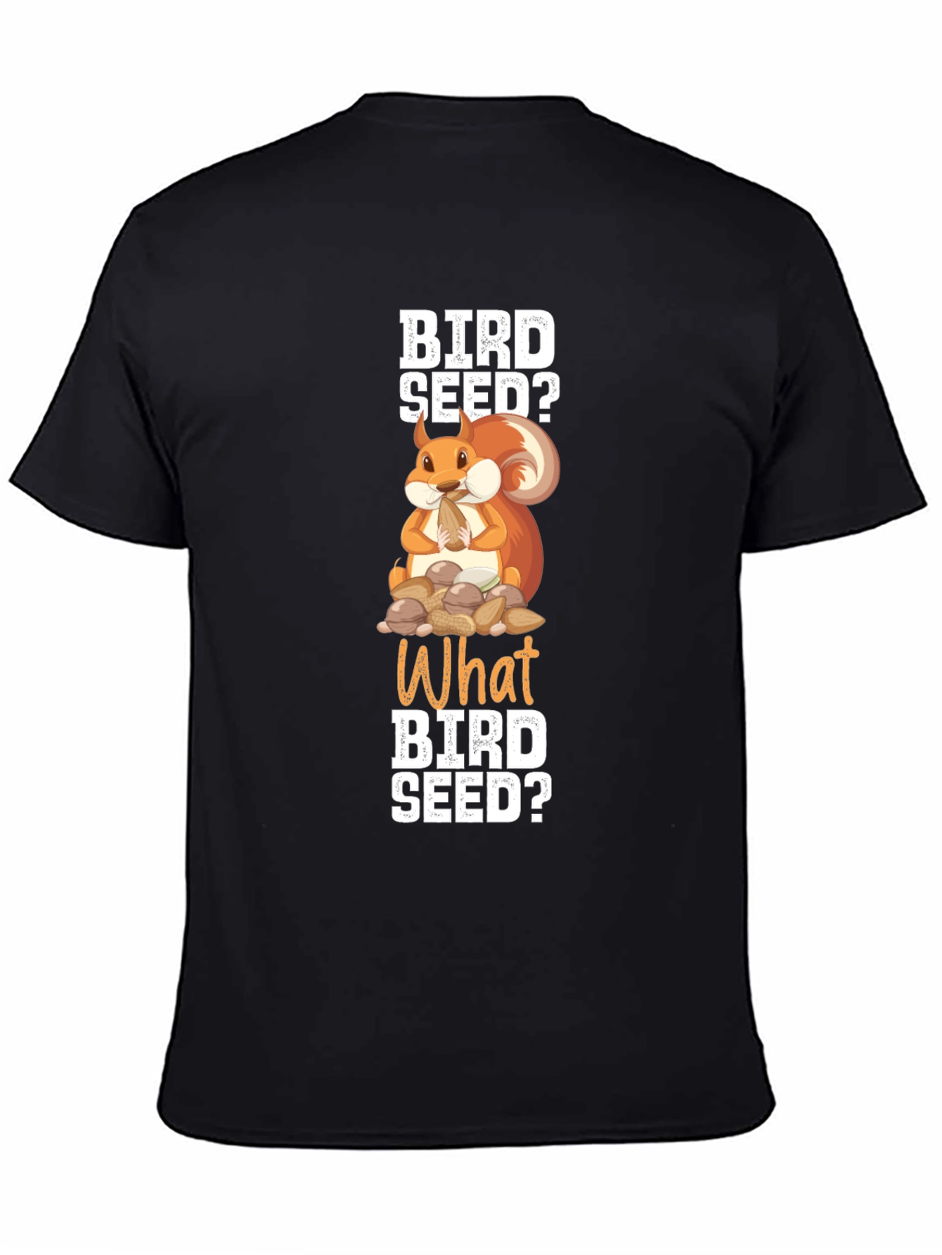 Bird Seed? Squirrel Graphic T-Shirt - Funny Animal Tee