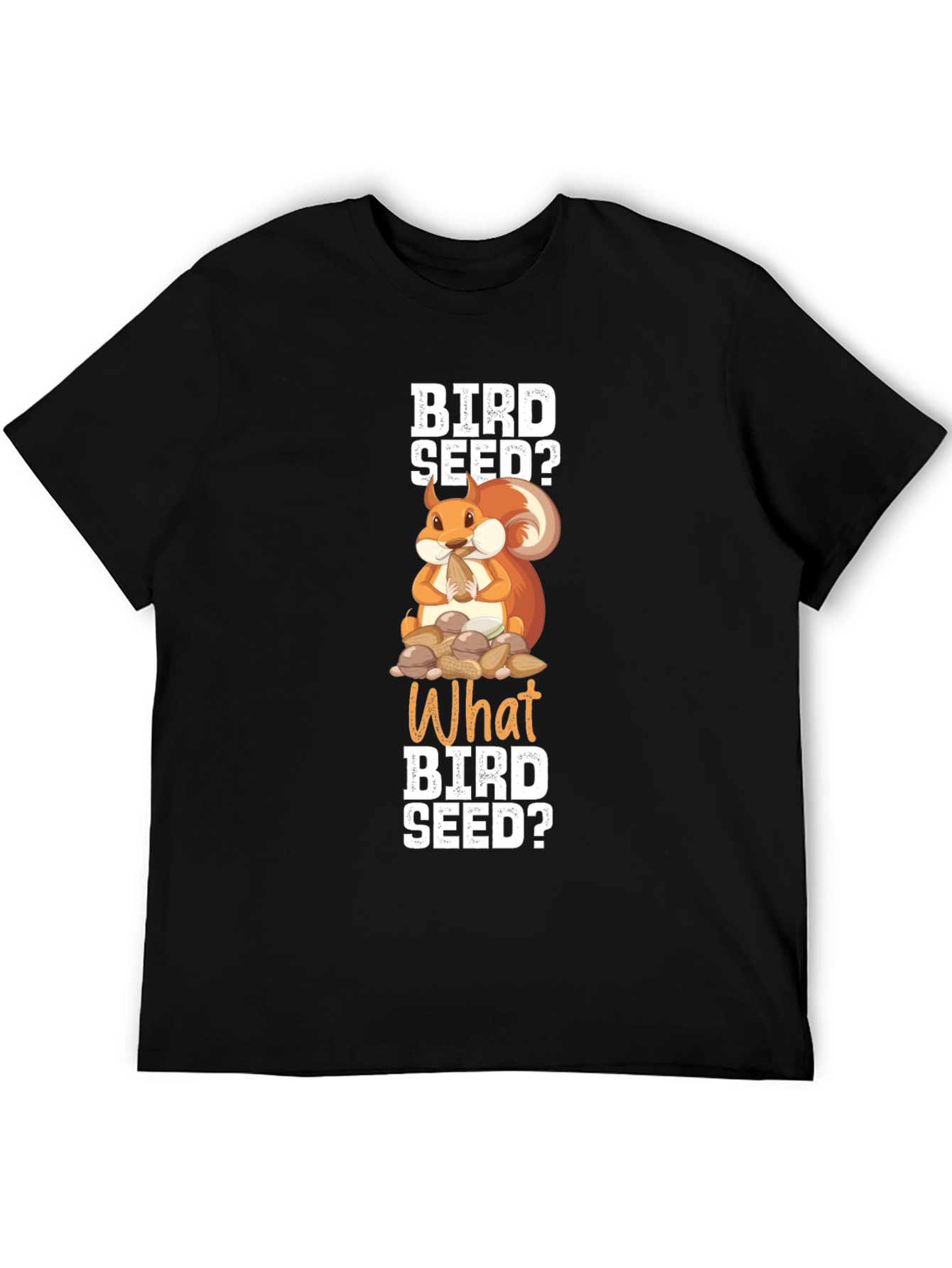 Bird Seed? Squirrel Graphic T-Shirt - Funny Animal Tee