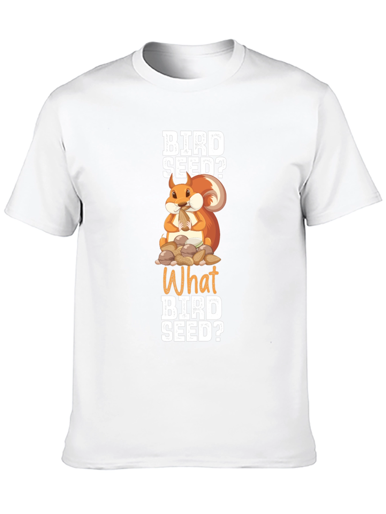 Bird Seed? Squirrel Graphic T-Shirt - Funny Animal Tee