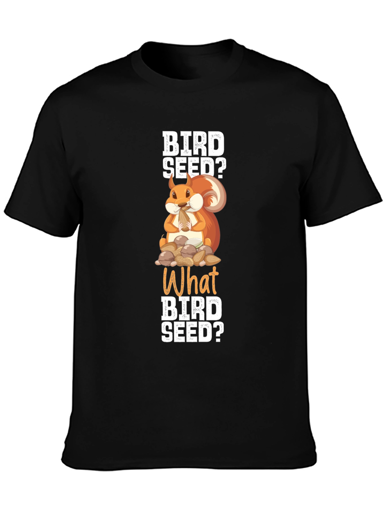 Bird Seed? Squirrel Graphic T-Shirt - Funny Animal Tee