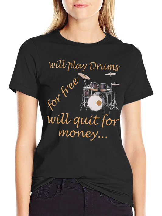 Funny Drummer T-Shirt - Play Drums Free Quit For Money