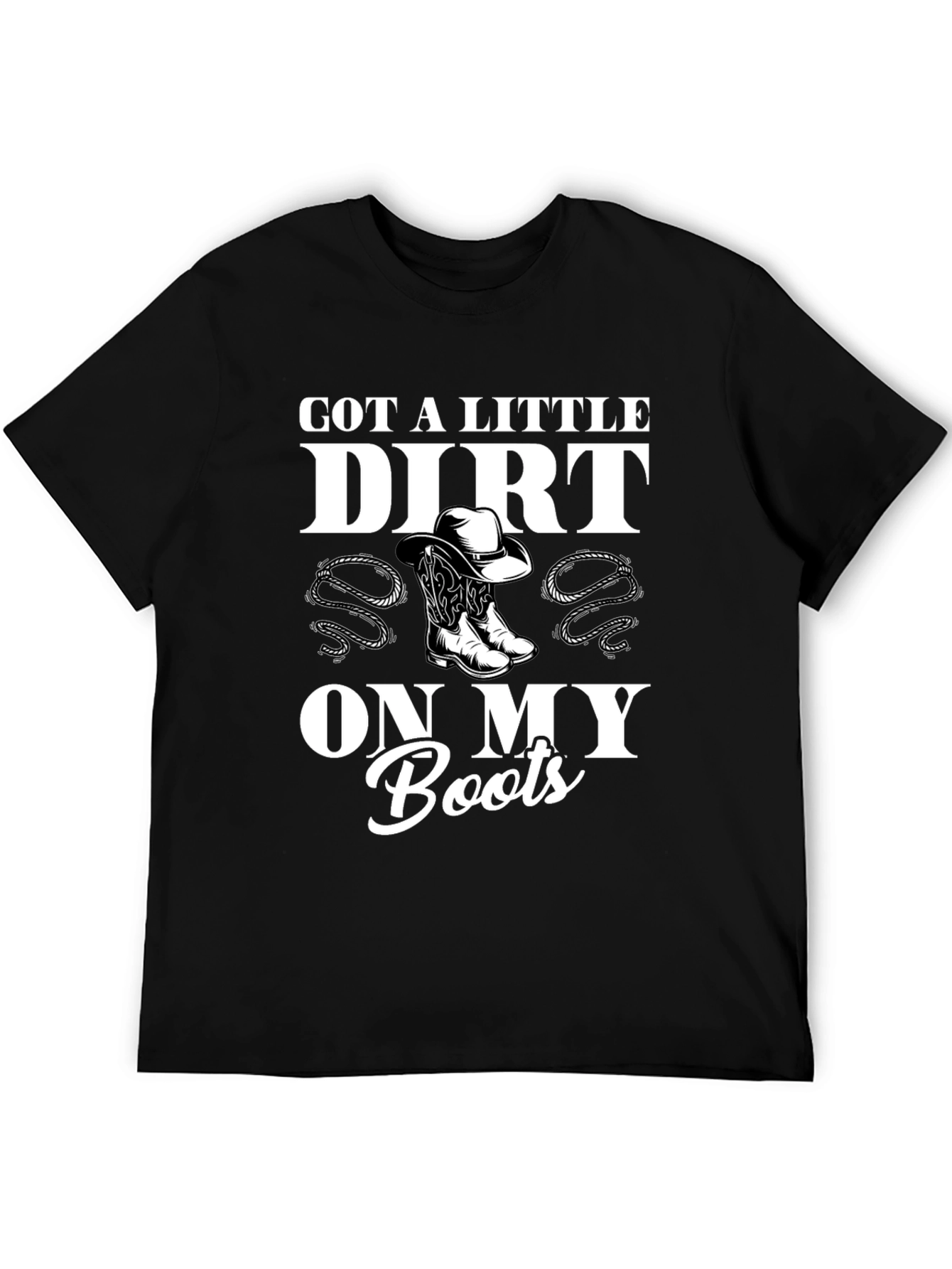 Got a Little Dirt On My Boots Black T-Shirt
