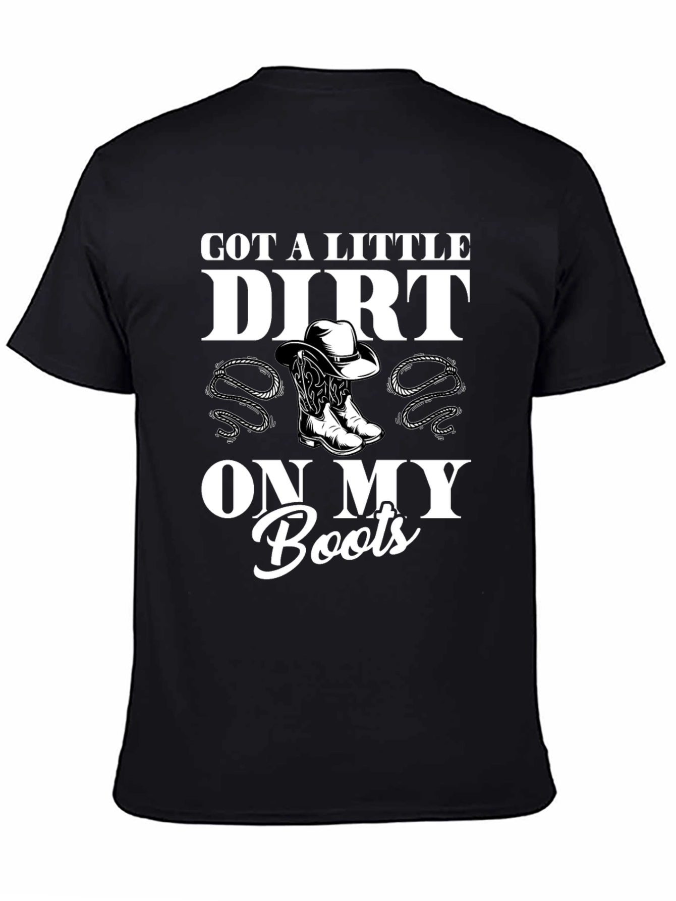 Got a Little Dirt On My Boots Black T-Shirt