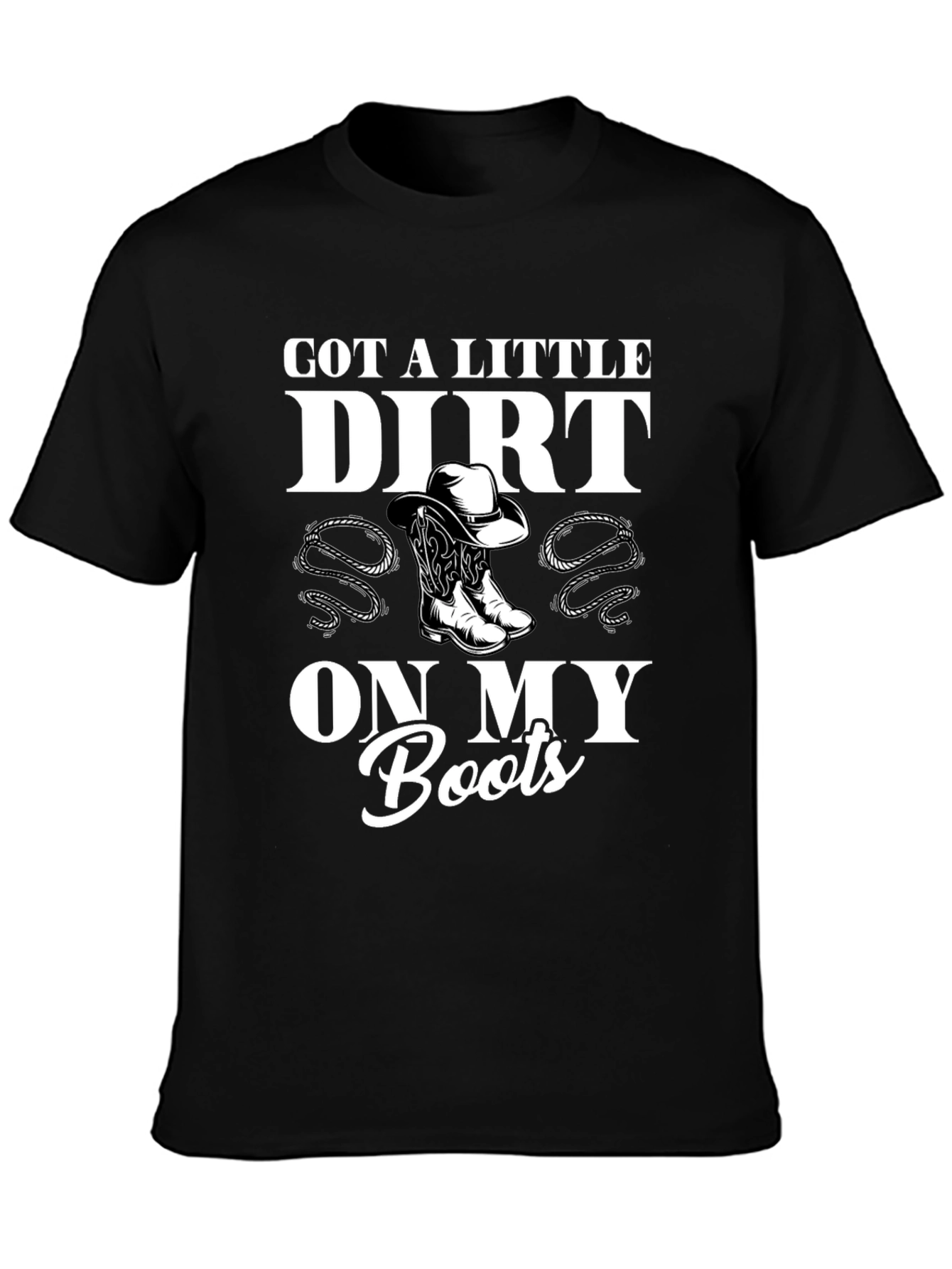 Got a Little Dirt On My Boots Black T-Shirt