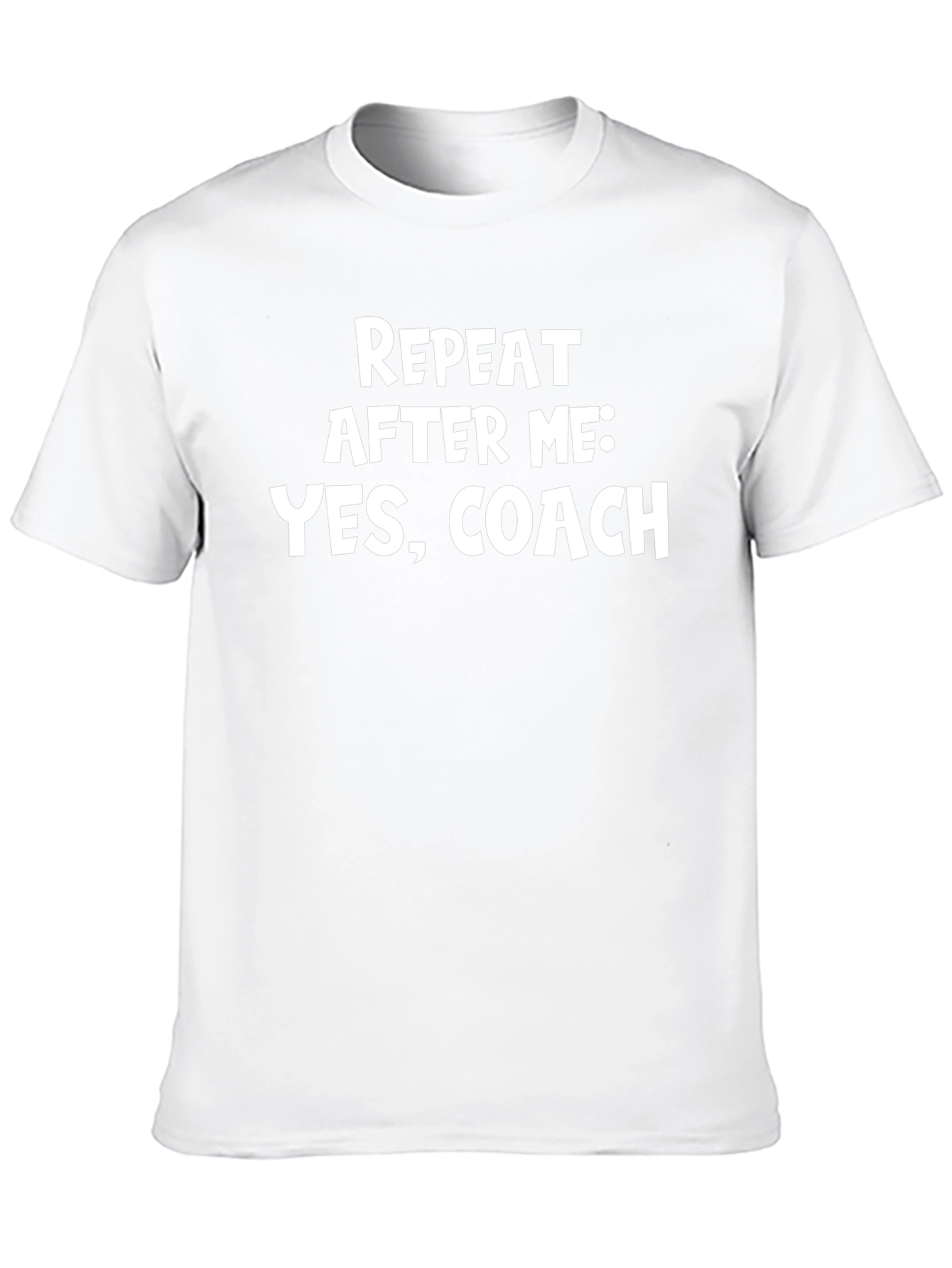 Repeat After Me: Yes Coach T-Shirt